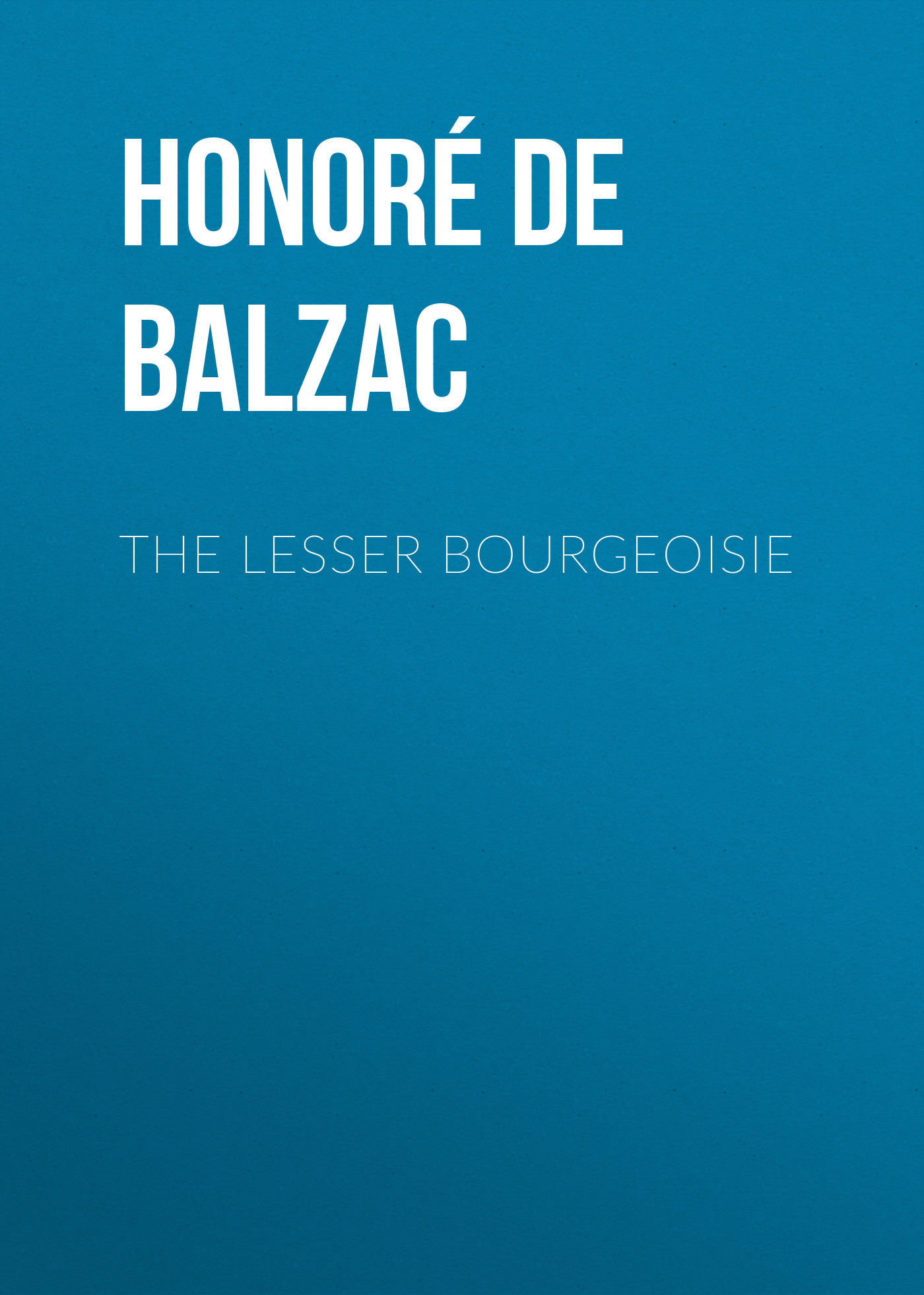 Книга The Lesser Bourgeoisie из серии , созданная Honoré Balzac, может относится к жанру Литература 19 века, Зарубежная старинная литература, Зарубежная классика. Стоимость электронной книги The Lesser Bourgeoisie с идентификатором 25020419 составляет 0 руб.