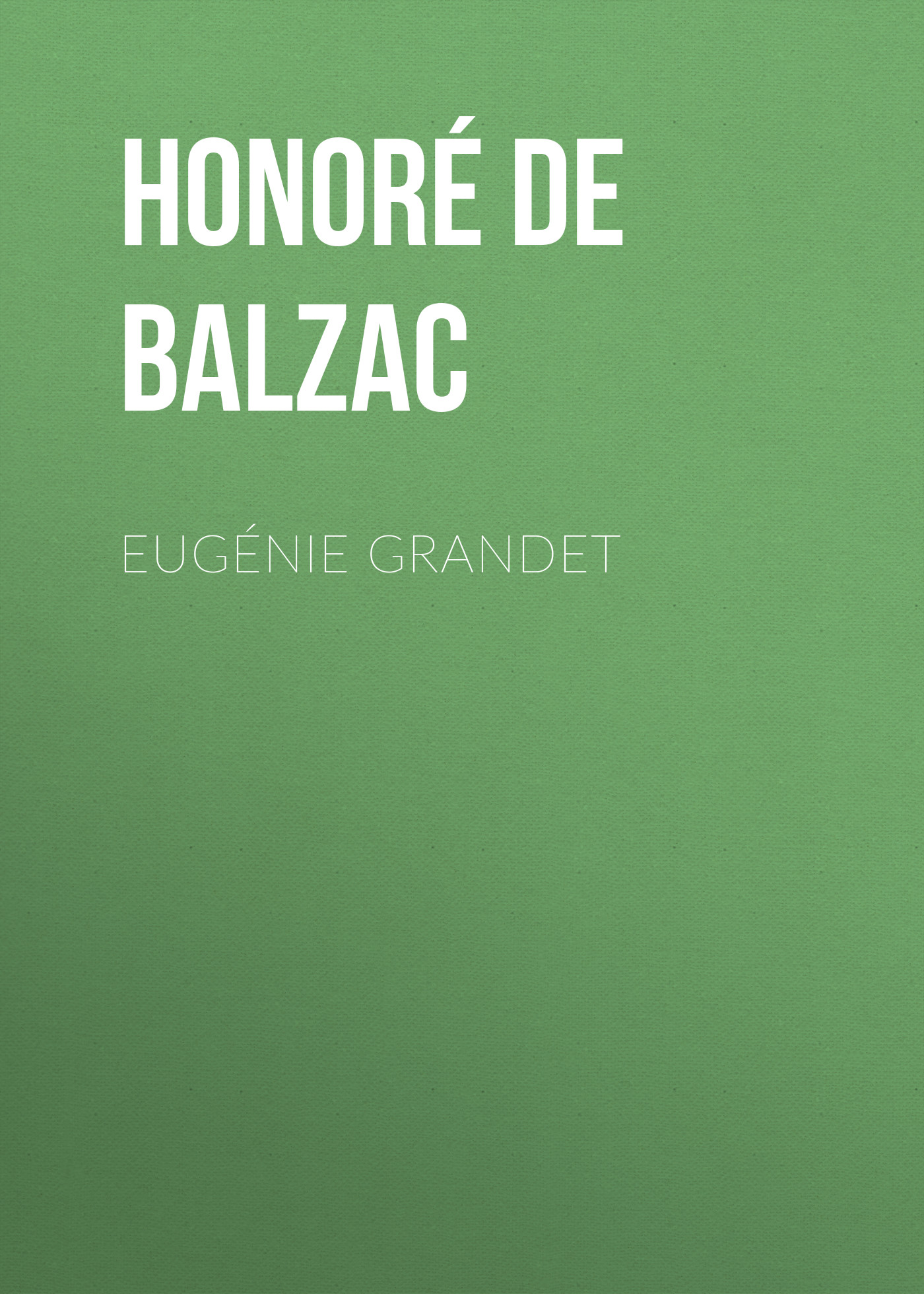 Книга Eugénie Grandet из серии , созданная Honoré Balzac, может относится к жанру Литература 19 века, Зарубежная старинная литература, Зарубежная классика. Стоимость электронной книги Eugénie Grandet с идентификатором 25020619 составляет 0 руб.