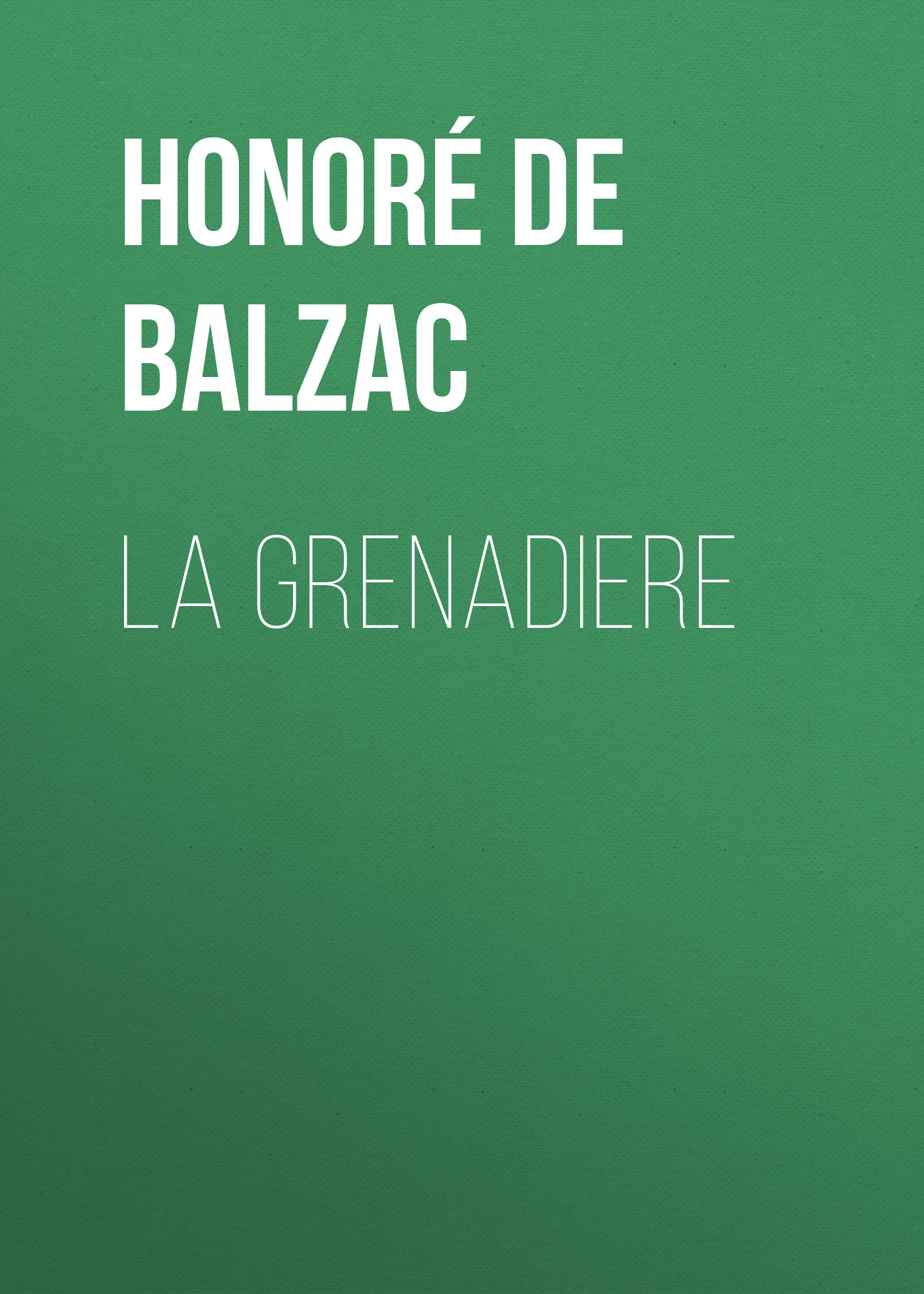 Книга La Grenadiere из серии , созданная Honoré Balzac, может относится к жанру Литература 19 века, Зарубежная старинная литература, Зарубежная классика. Стоимость электронной книги La Grenadiere с идентификатором 25020811 составляет 0 руб.