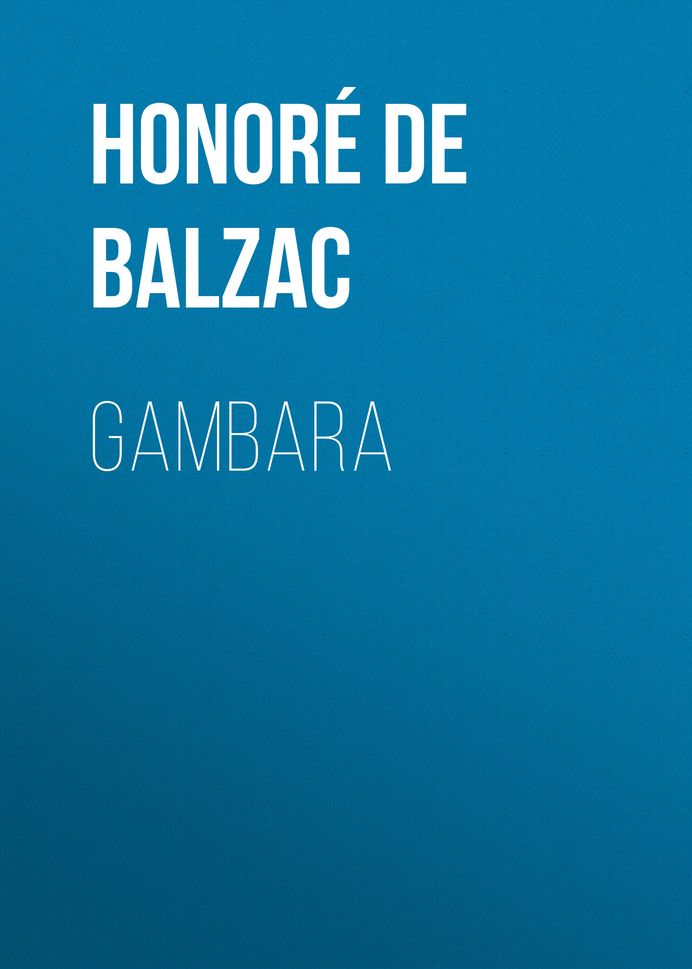 Книга Gambara из серии , созданная Honoré Balzac, может относится к жанру Литература 19 века, Зарубежная старинная литература, Зарубежная классика. Стоимость электронной книги Gambara с идентификатором 25021019 составляет 0 руб.