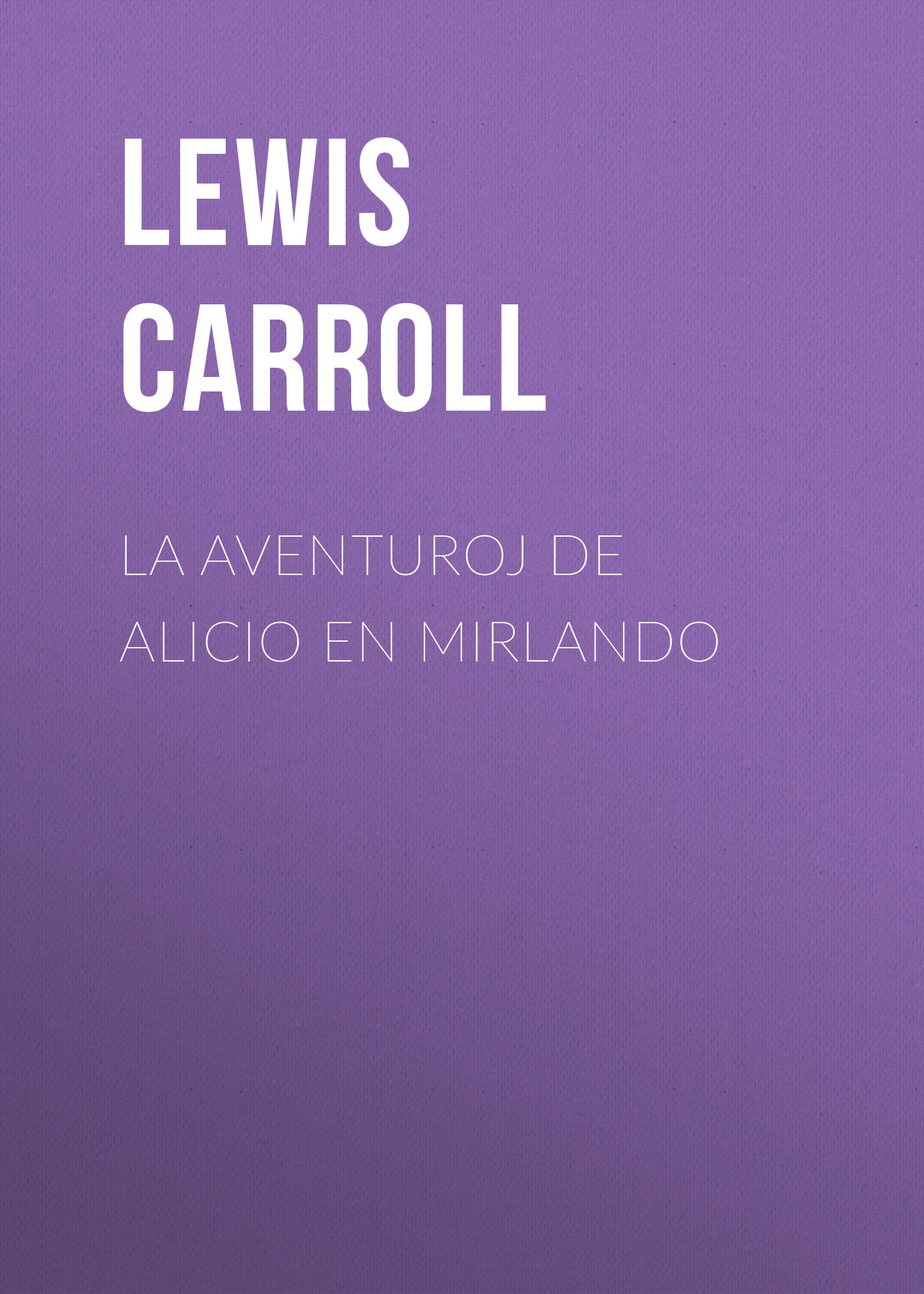 Книга La Aventuroj de Alicio en Mirlando из серии , созданная Lewis Carroll, может относится к жанру Зарубежная старинная литература, Зарубежная классика, Зарубежные детские книги. Стоимость электронной книги La Aventuroj de Alicio en Mirlando с идентификатором 25021419 составляет 0 руб.