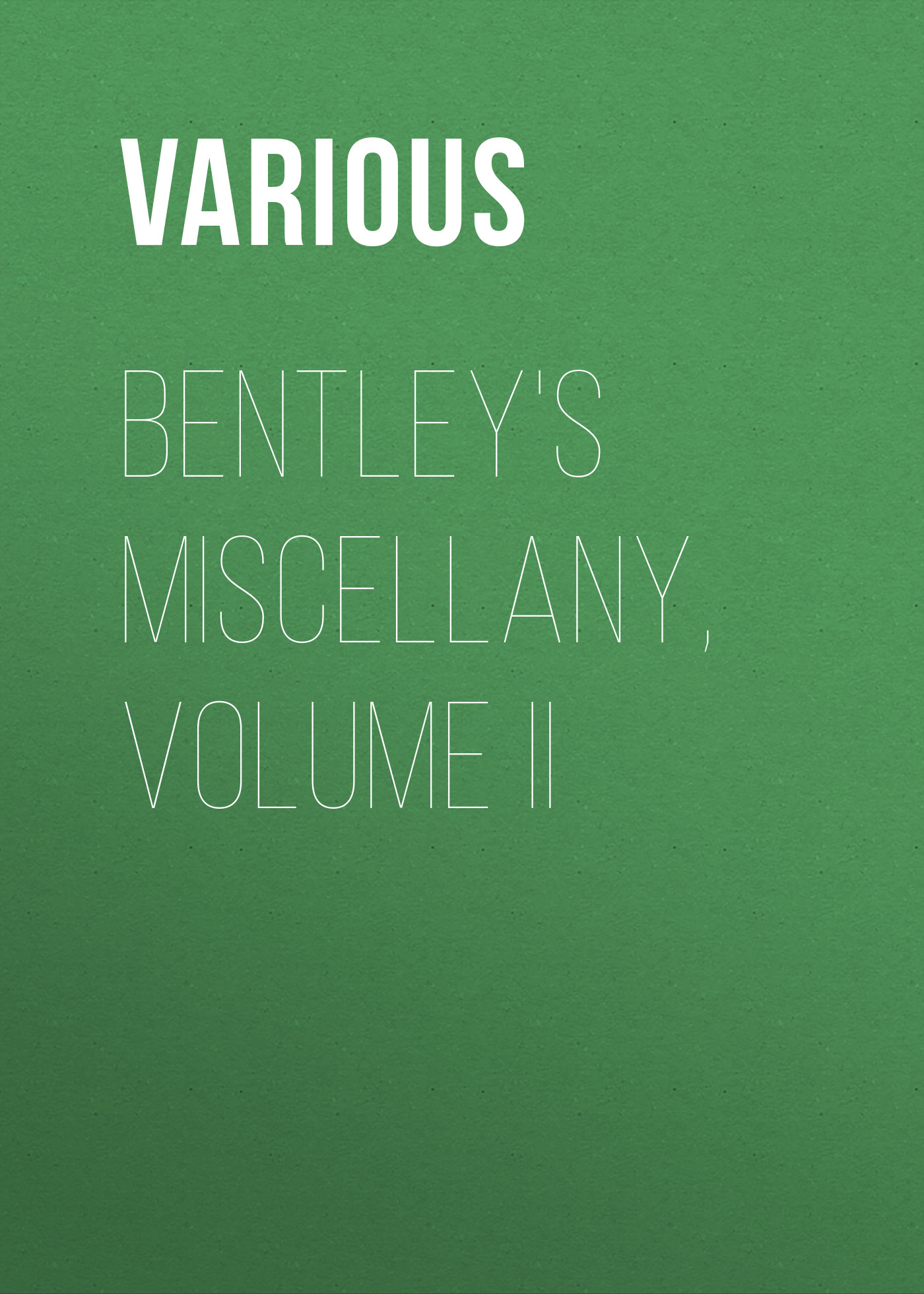 Книга Bentley's Miscellany, Volume II из серии , созданная  Various, может относится к жанру Зарубежная старинная литература, Зарубежная классика. Стоимость электронной книги Bentley's Miscellany, Volume II с идентификатором 25092916 составляет 0 руб.