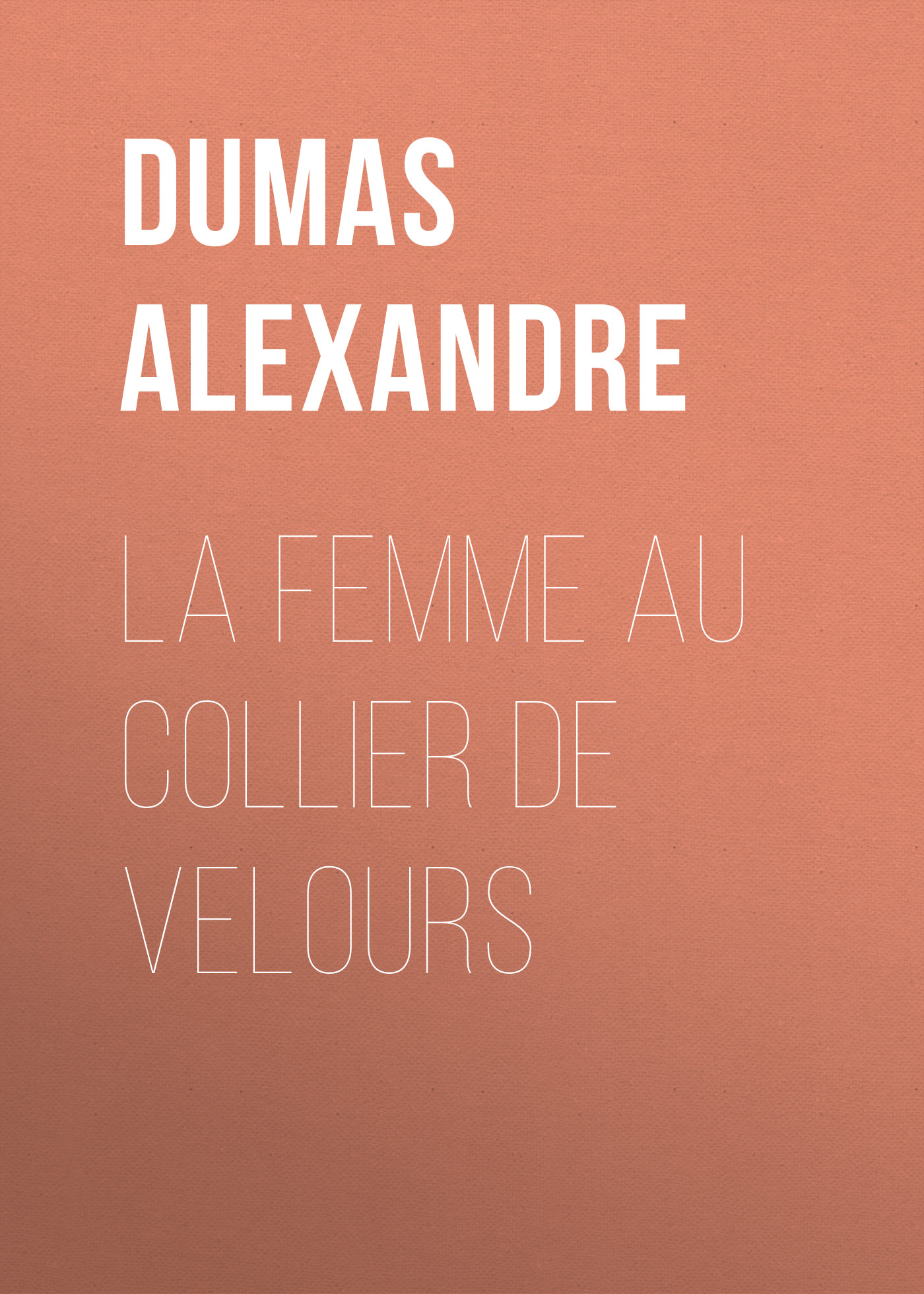 Книга La femme au collier de velours из серии , созданная Alexandre Dumas, может относится к жанру Литература 19 века, Зарубежная старинная литература, Зарубежная классика. Стоимость электронной книги La femme au collier de velours с идентификатором 25201519 составляет 0 руб.