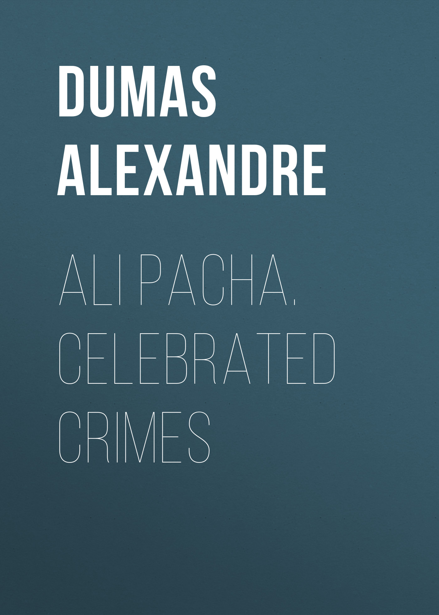 Книга Ali Pacha. Celebrated Crimes  из серии , созданная Alexandre Dumas, может относится к жанру Литература 19 века, Зарубежная старинная литература, Зарубежная классика. Стоимость электронной книги Ali Pacha. Celebrated Crimes  с идентификатором 25202215 составляет 0 руб.