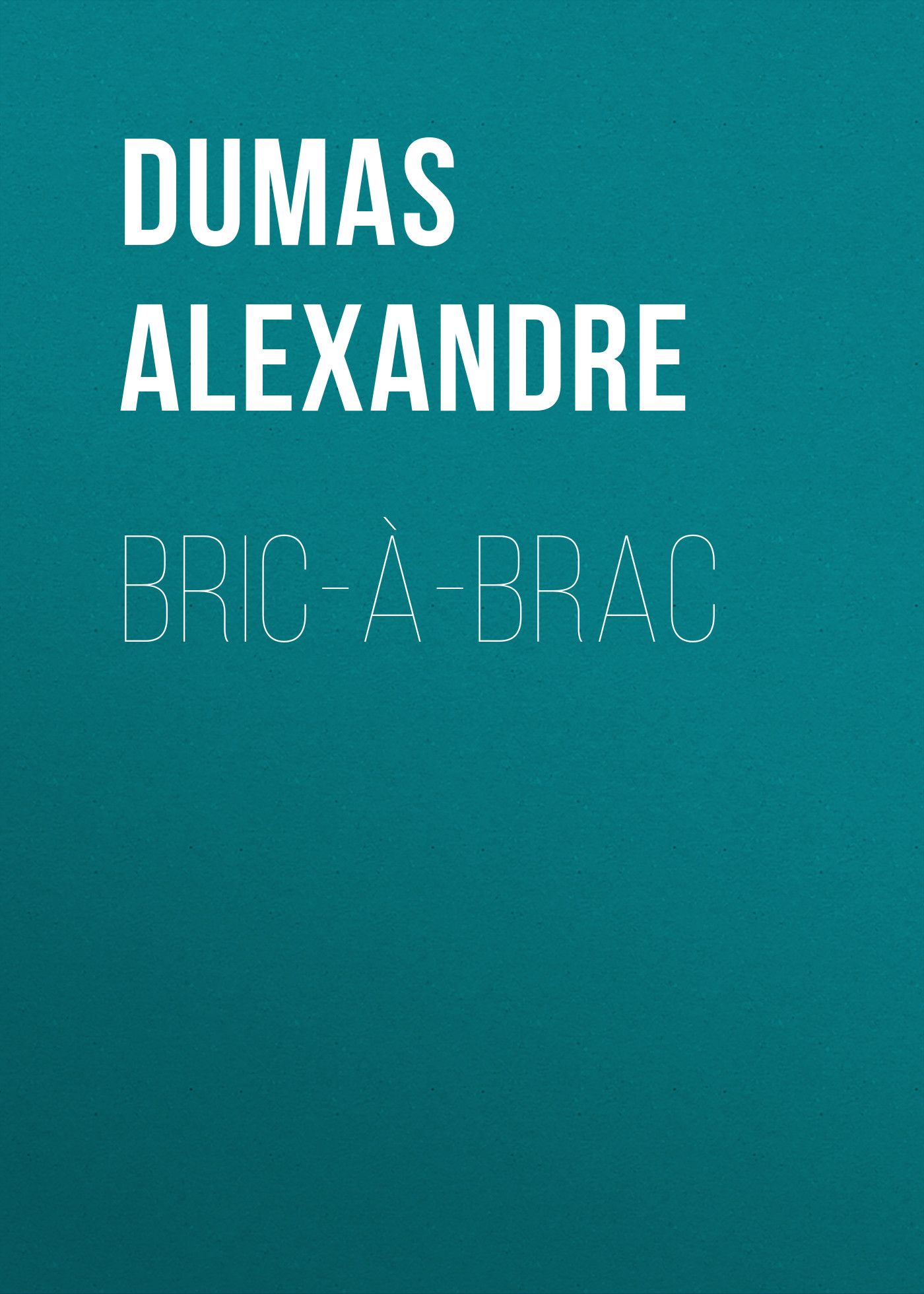 Книга Bric-à-brac из серии , созданная Alexandre Dumas, может относится к жанру Литература 19 века, Зарубежная старинная литература, Зарубежная классика. Стоимость электронной книги Bric-à-brac с идентификатором 25202415 составляет 0 руб.