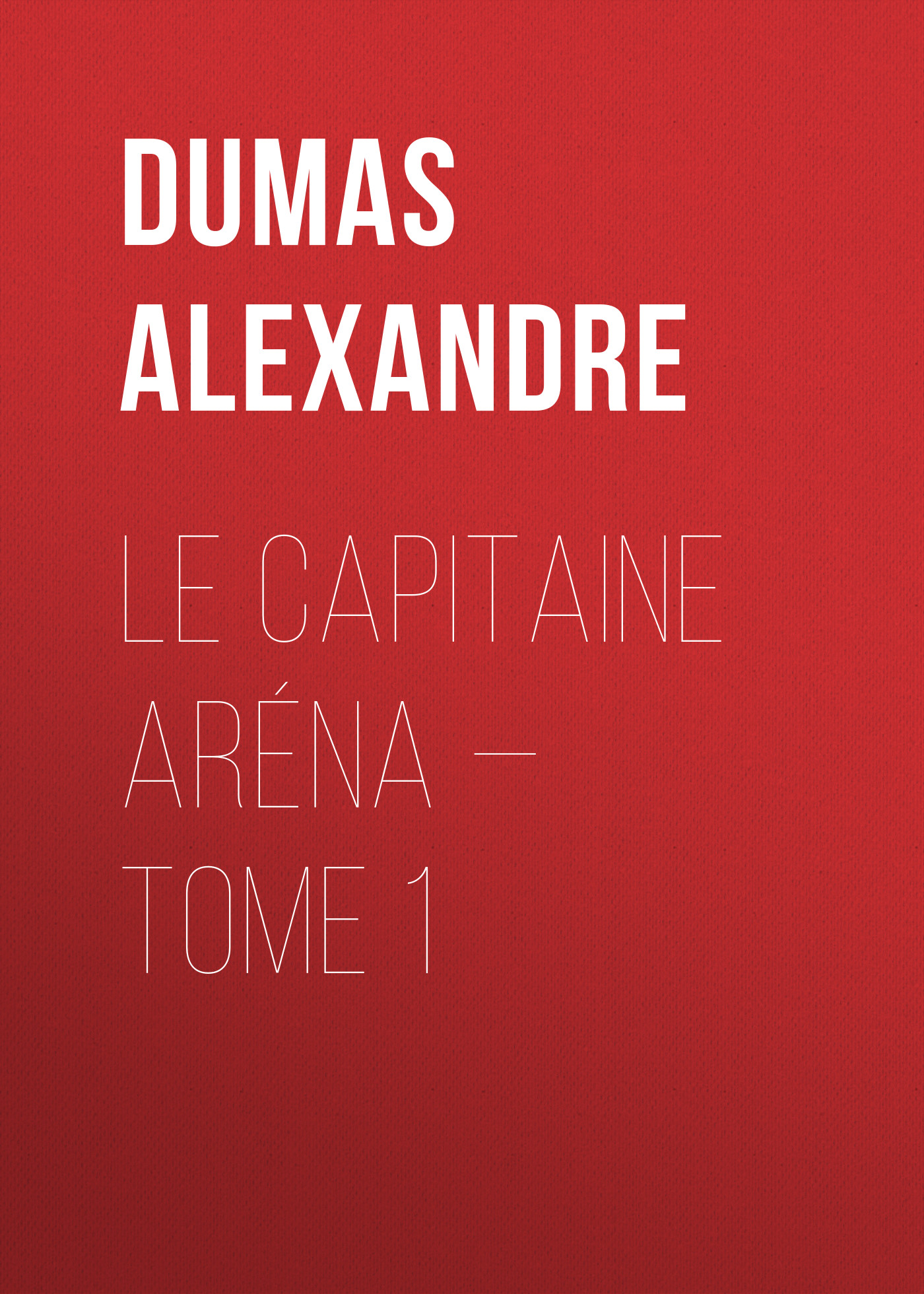 Книга Le Capitaine Aréna – Tome 1 из серии , созданная Alexandre Dumas, может относится к жанру Литература 19 века, Зарубежная старинная литература, Зарубежная классика. Стоимость электронной книги Le Capitaine Aréna – Tome 1 с идентификатором 25203511 составляет 0 руб.