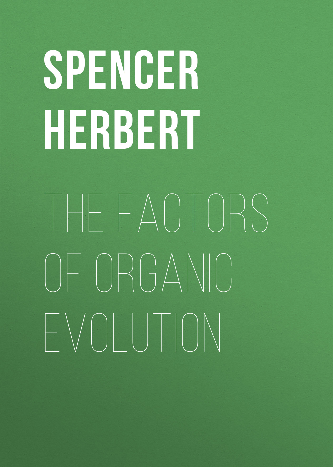 Книга The Factors of Organic Evolution из серии , созданная Herbert Spencer, может относится к жанру Философия, Зарубежная старинная литература, Зарубежная классика. Стоимость книги The Factors of Organic Evolution  с идентификатором 25477215 составляет 0 руб.