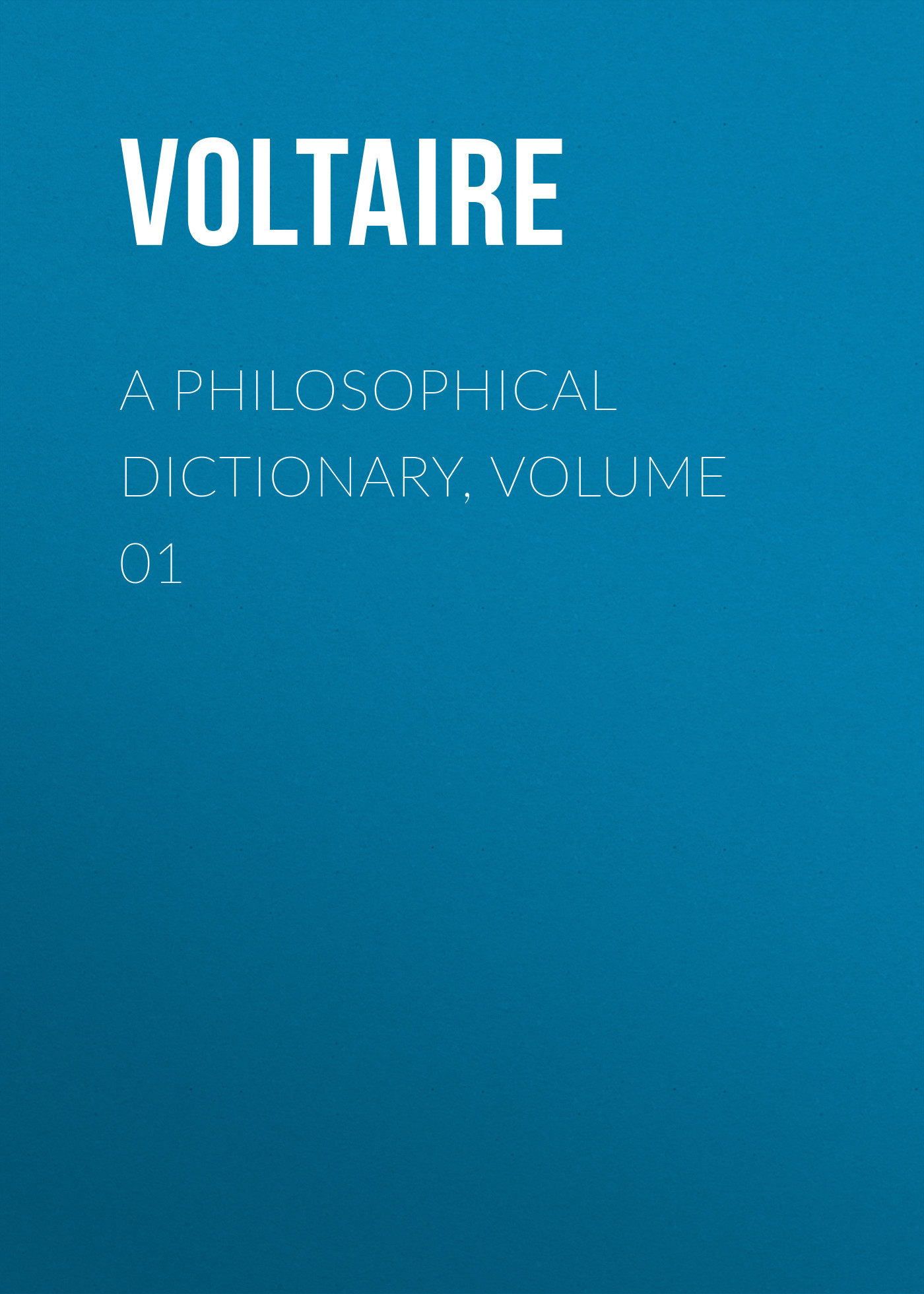 Книга A Philosophical Dictionary, Volume 01 из серии , созданная  Voltaire, может относится к жанру Философия, Литература 18 века, Зарубежная классика. Стоимость электронной книги A Philosophical Dictionary, Volume 01 с идентификатором 25560812 составляет 0 руб.