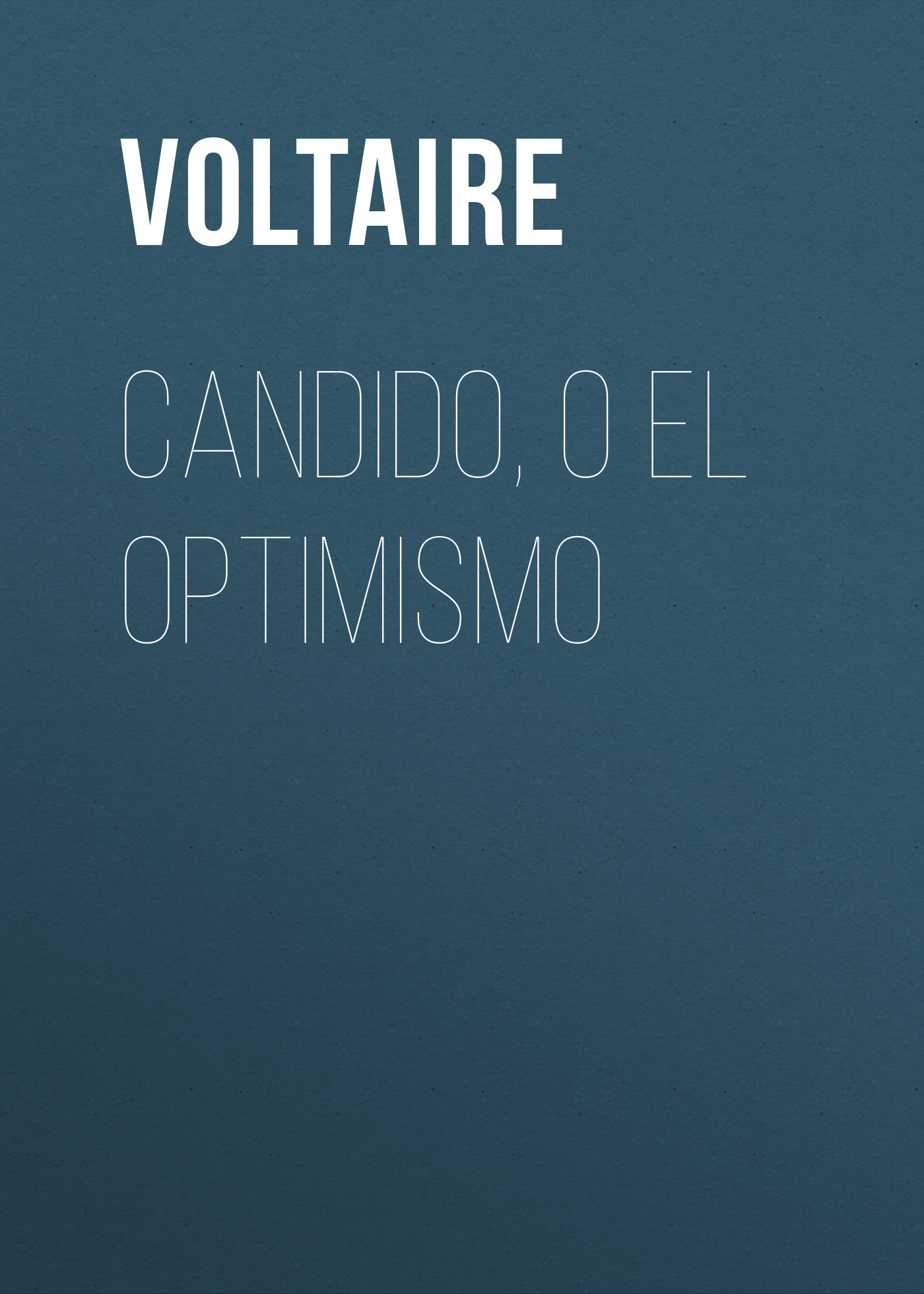 Книга Candido, o El Optimismo из серии , созданная  Voltaire, может относится к жанру Юмор: прочее, Литература 18 века, Зарубежная классика. Стоимость электронной книги Candido, o El Optimismo с идентификатором 25560916 составляет 0 руб.