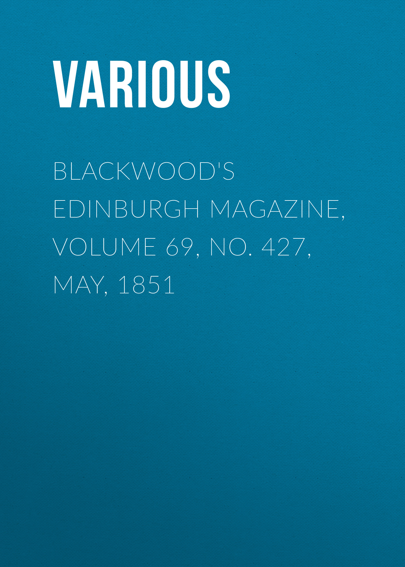 Книга Blackwood's Edinburgh Magazine, Volume 69, No. 427, May, 1851 из серии , созданная  Various, может относится к жанру Журналы, Зарубежная образовательная литература, Книги о Путешествиях. Стоимость электронной книги Blackwood's Edinburgh Magazine, Volume 69, No. 427, May, 1851 с идентификатором 25568719 составляет 0 руб.