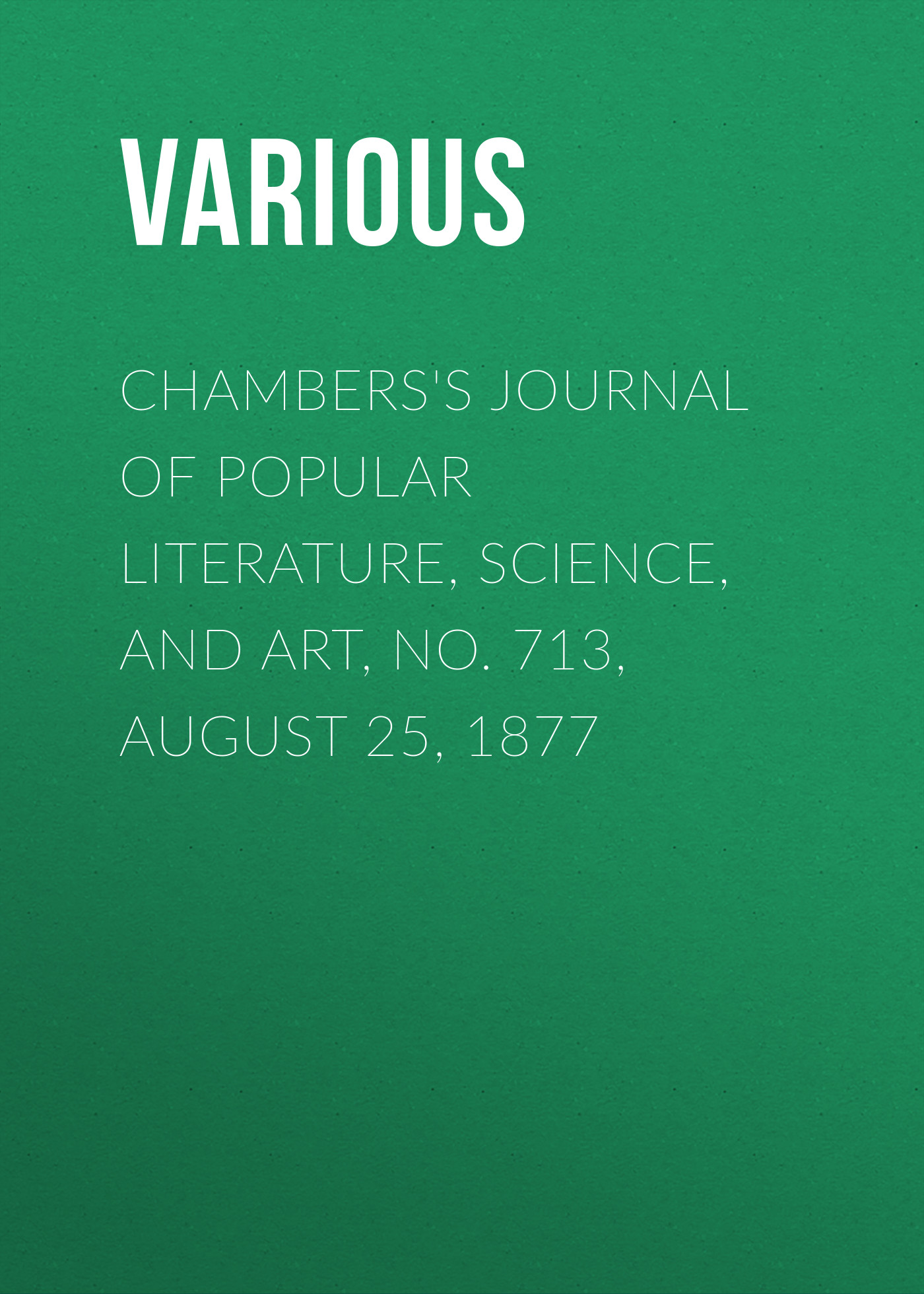 Книга Chambers's Journal of Popular Literature, Science, and Art, No. 713, August 25, 1877 из серии , созданная  Various, может относится к жанру Журналы, Зарубежная образовательная литература. Стоимость электронной книги Chambers's Journal of Popular Literature, Science, and Art, No. 713, August 25, 1877 с идентификатором 25569911 составляет 0 руб.