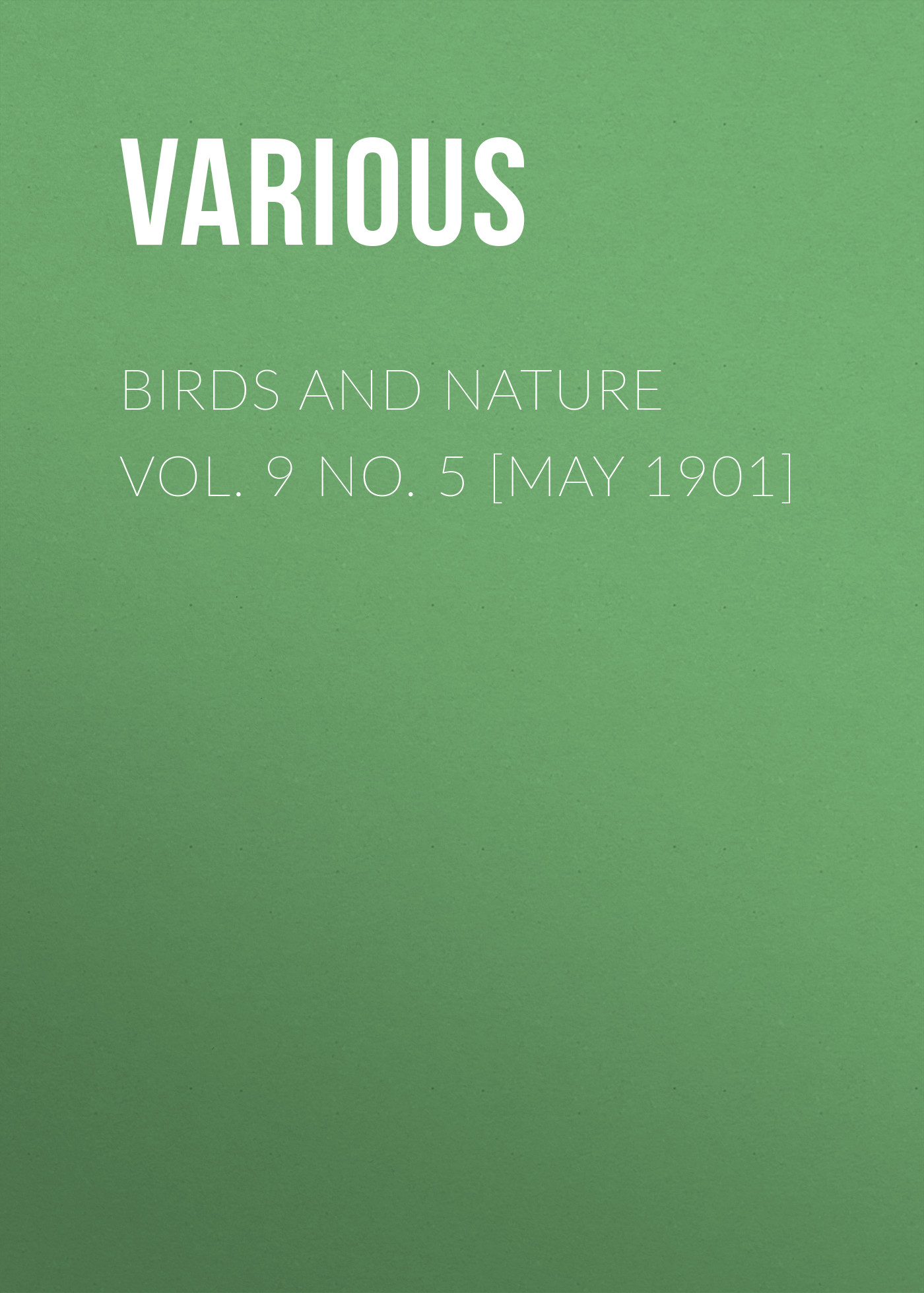 Книга Birds and Nature Vol. 9 No. 5 [May 1901] из серии , созданная  Various, может относится к жанру Журналы, Биология, Природа и животные, Зарубежная образовательная литература. Стоимость электронной книги Birds and Nature Vol. 9 No. 5 [May 1901] с идентификатором 25570815 составляет 0 руб.