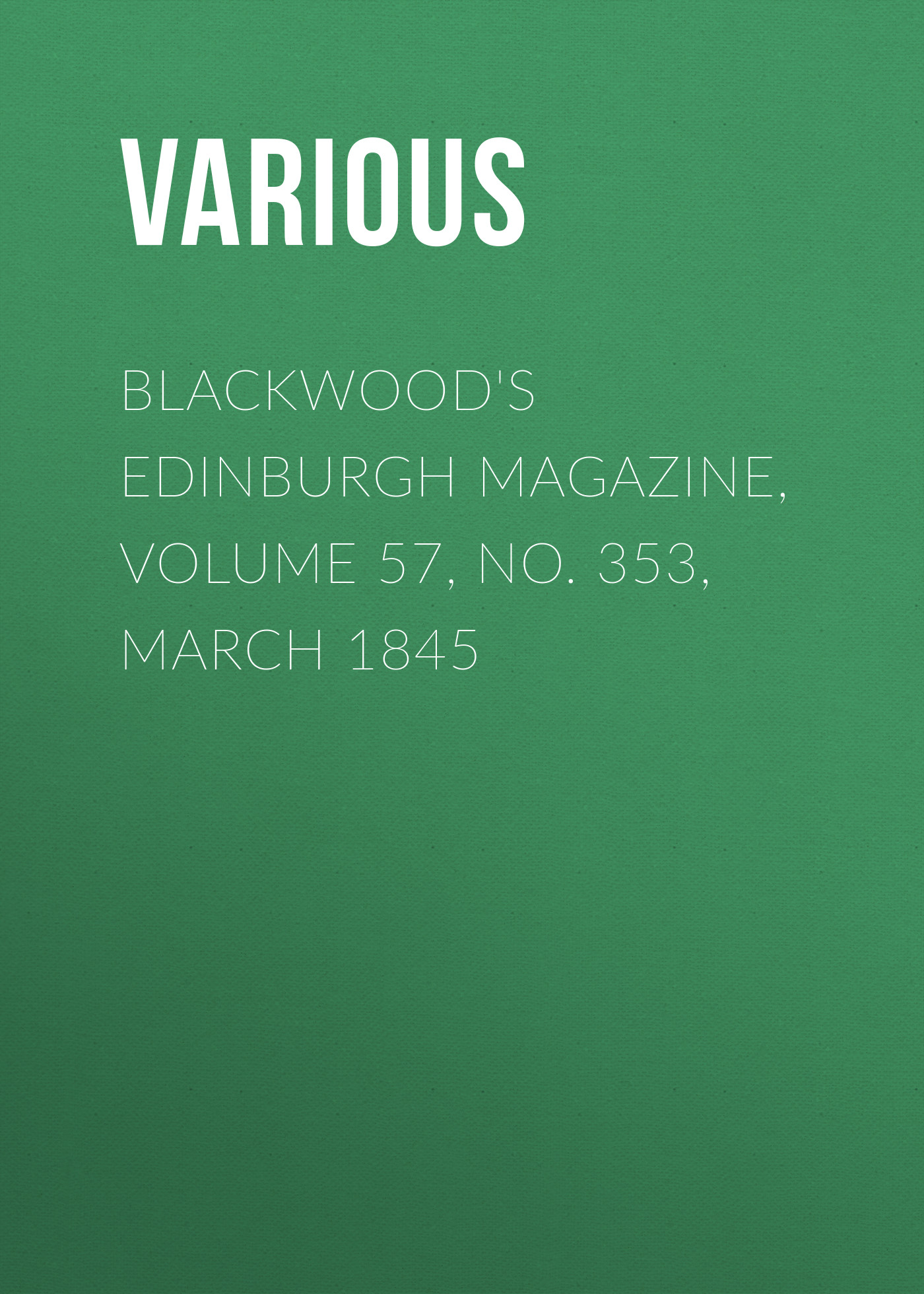 Книга Blackwood's Edinburgh Magazine, Volume 57, No. 353, March 1845 из серии , созданная  Various, может относится к жанру Журналы, Зарубежная образовательная литература, Книги о Путешествиях. Стоимость электронной книги Blackwood's Edinburgh Magazine, Volume 57, No. 353, March 1845 с идентификатором 25570919 составляет 0 руб.