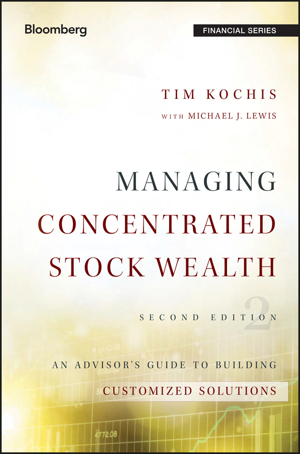 Managing Concentrated Stock Wealth. An Advisor's Guide to Building Customized Solutions