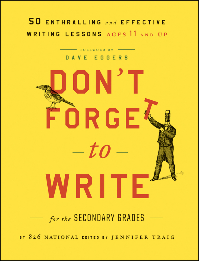 Don't Forget to Write for the Secondary Grades. 50 Enthralling and Effective Writing Lessons (Ages 11 and Up)