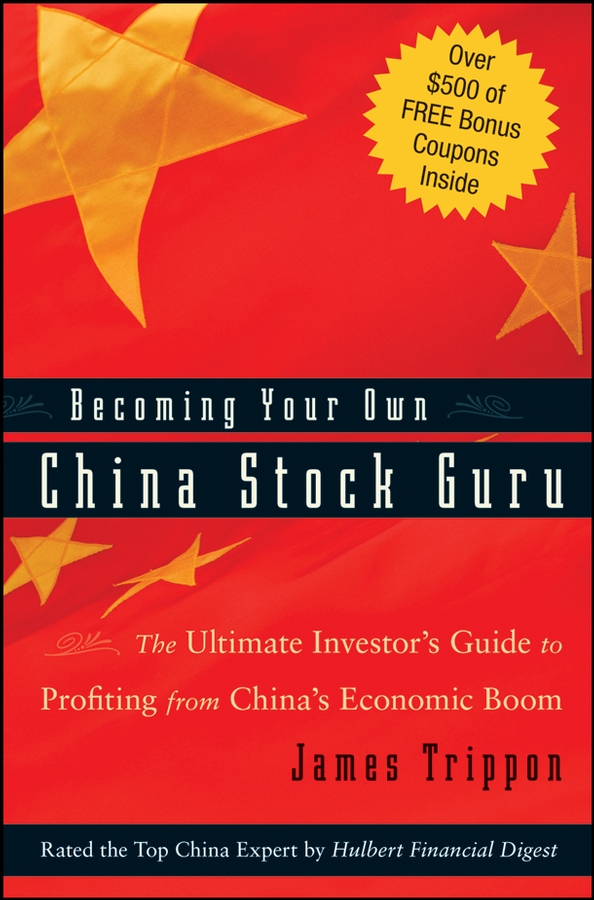 Becoming Your Own China Stock Guru. The Ultimate Investor's Guide to Profiting from China's Economic Boom