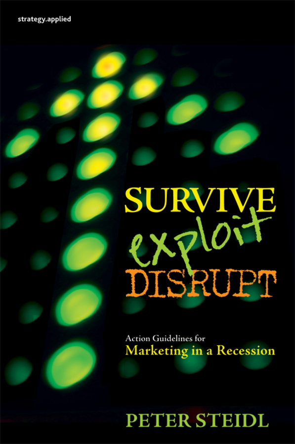 Survive, Exploit, Disrupt. Action Guidelines for Marketing in a Recession
