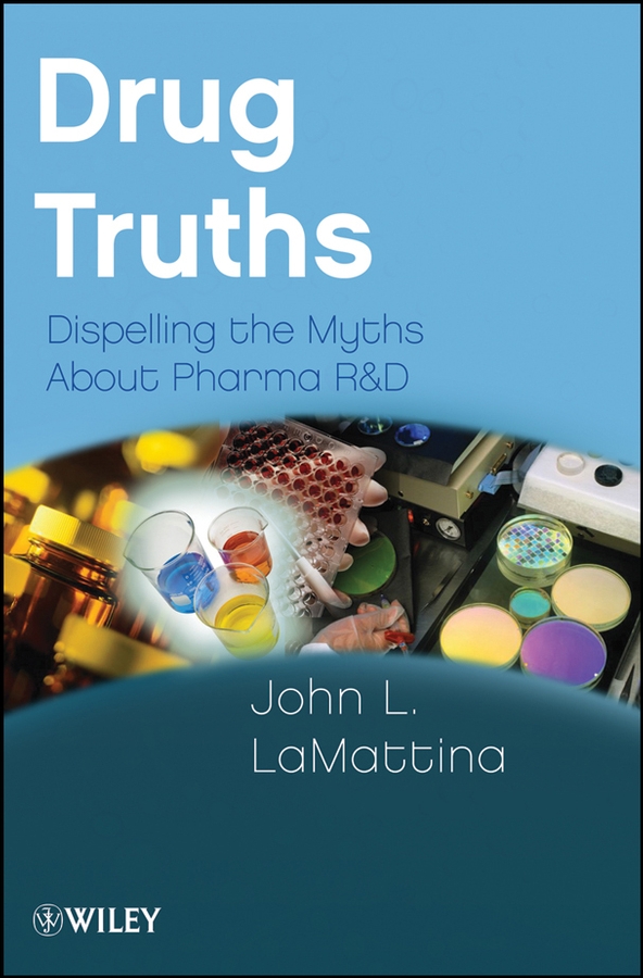 Drug Truths. Dispelling the Myths About Pharma R&D