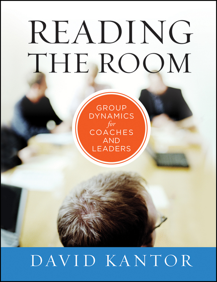 Reading the Room. Group Dynamics for Coaches and Leaders