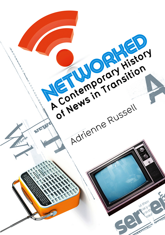 Networked. A Contemporary History of News in Transition