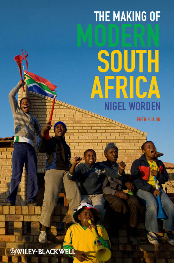 The Making of Modern South Africa. Conquest, Apartheid, Democracy