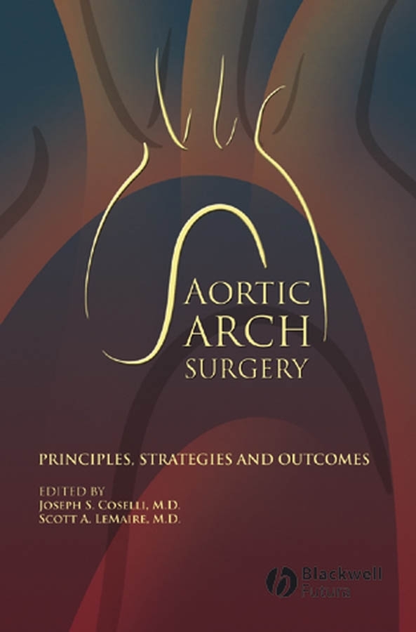 Aortic Arch Surgery. Principles, Stategies and Outcomes