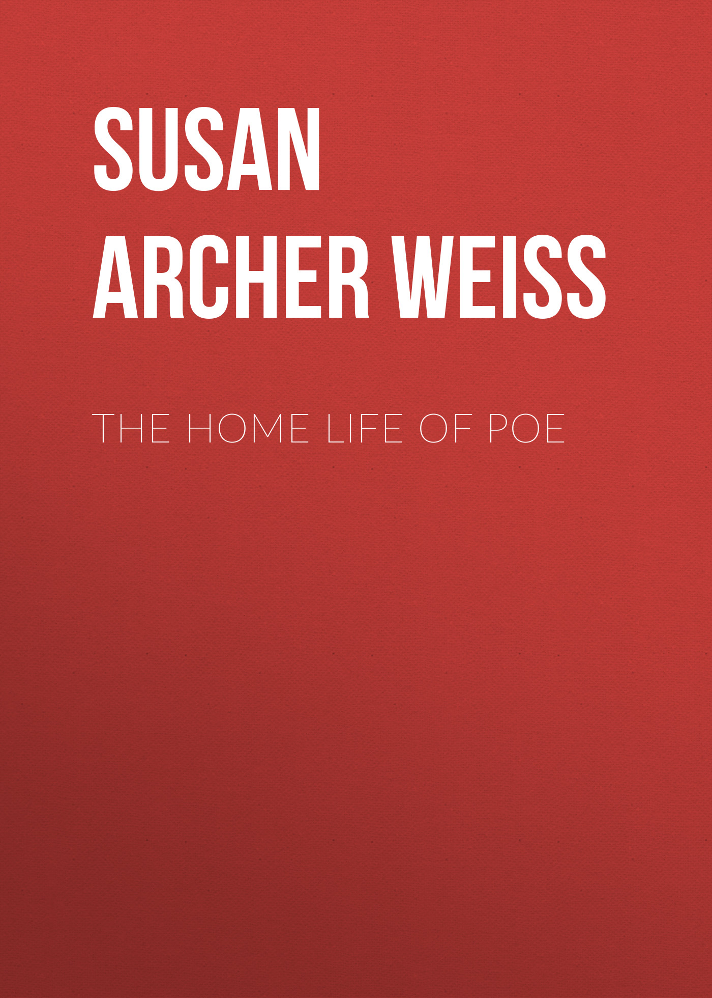 Книга The Home Life of Poe из серии , созданная Susan Archer Talley Weiss, может относится к жанру Биографии и Мемуары, Зарубежная старинная литература. Стоимость электронной книги The Home Life of Poe с идентификатором 34337514 составляет 0 руб.