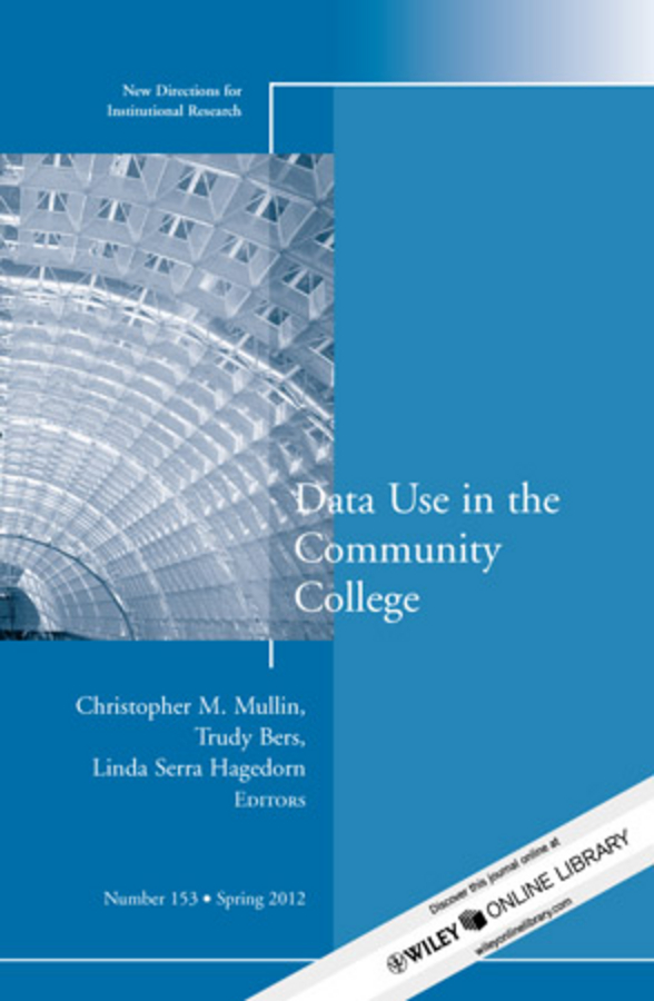 Data Use in the Community College. New Directions for Institutional Research, Number 153