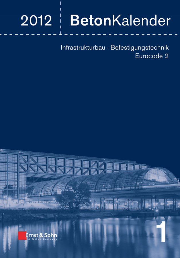 Beton-Kalender 2012. Schwerpunkte - Infrastrukturbau, Befestigungstechnik, Eurocode 2