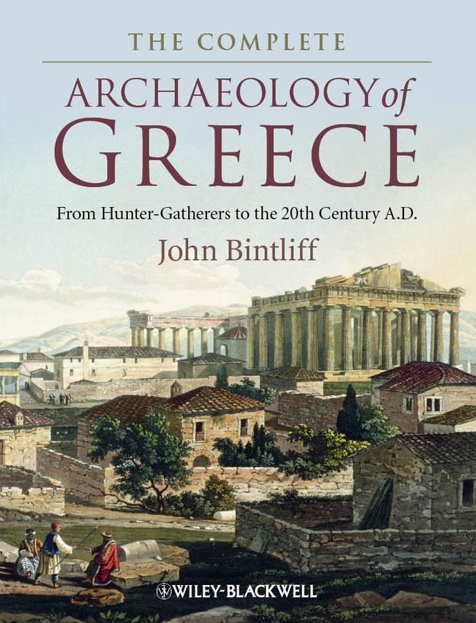 The Complete Archaeology of Greece. From Hunter-Gatherers to the 20th Century A.D.