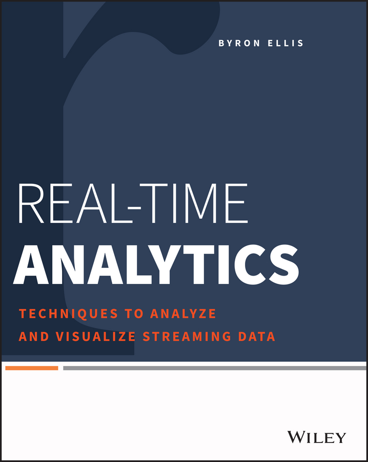 Real-Time Analytics. Techniques to Analyze and Visualize Streaming Data