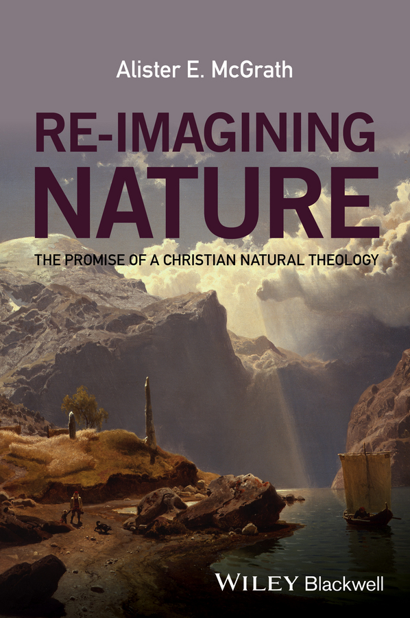 Re-Imagining Nature. The Promise of a Christian Natural Theology