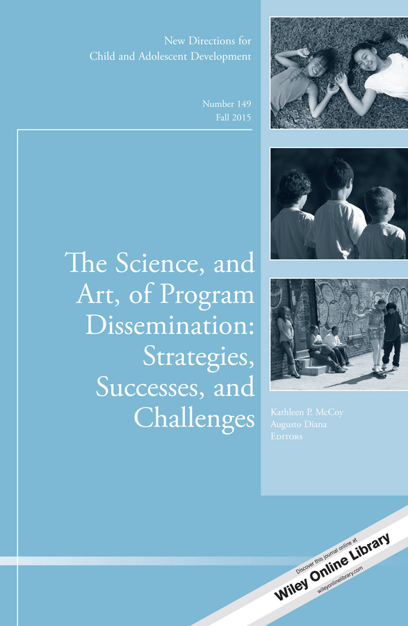 The Science, and Art, of Program Dissemination: Strategies, Successes, and Challenges. New Directions for Child and Adolescent Development, Number 149