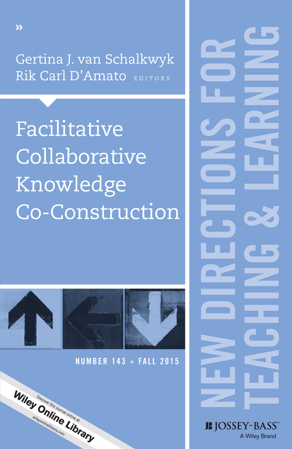 Facilitative Collaborative Knowledge Co-Construction. New Directions for Teaching and Learning, Number 143