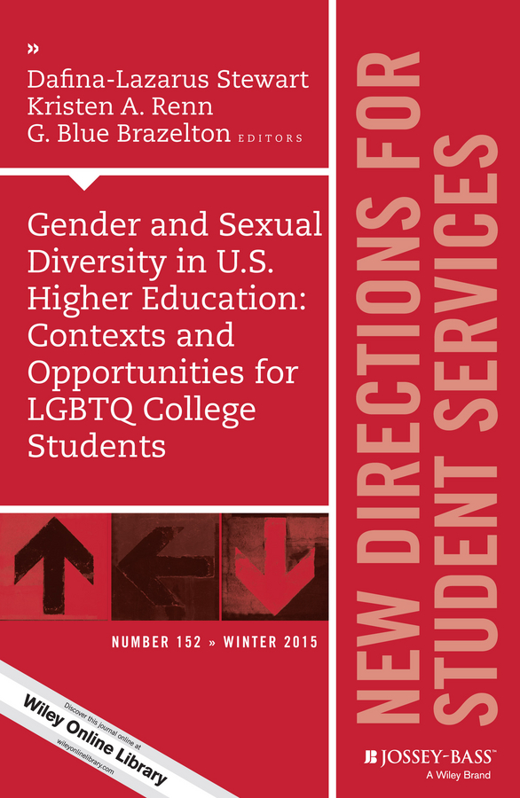 Gender and Sexual Diversity in U.S. Higher Education: Contexts and Opportunities for LGBTQ College Students. New Directions for Student Services, Number 152
