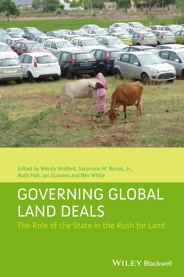 Governing Global Land Deals. The Role of the State in the Rush for Land