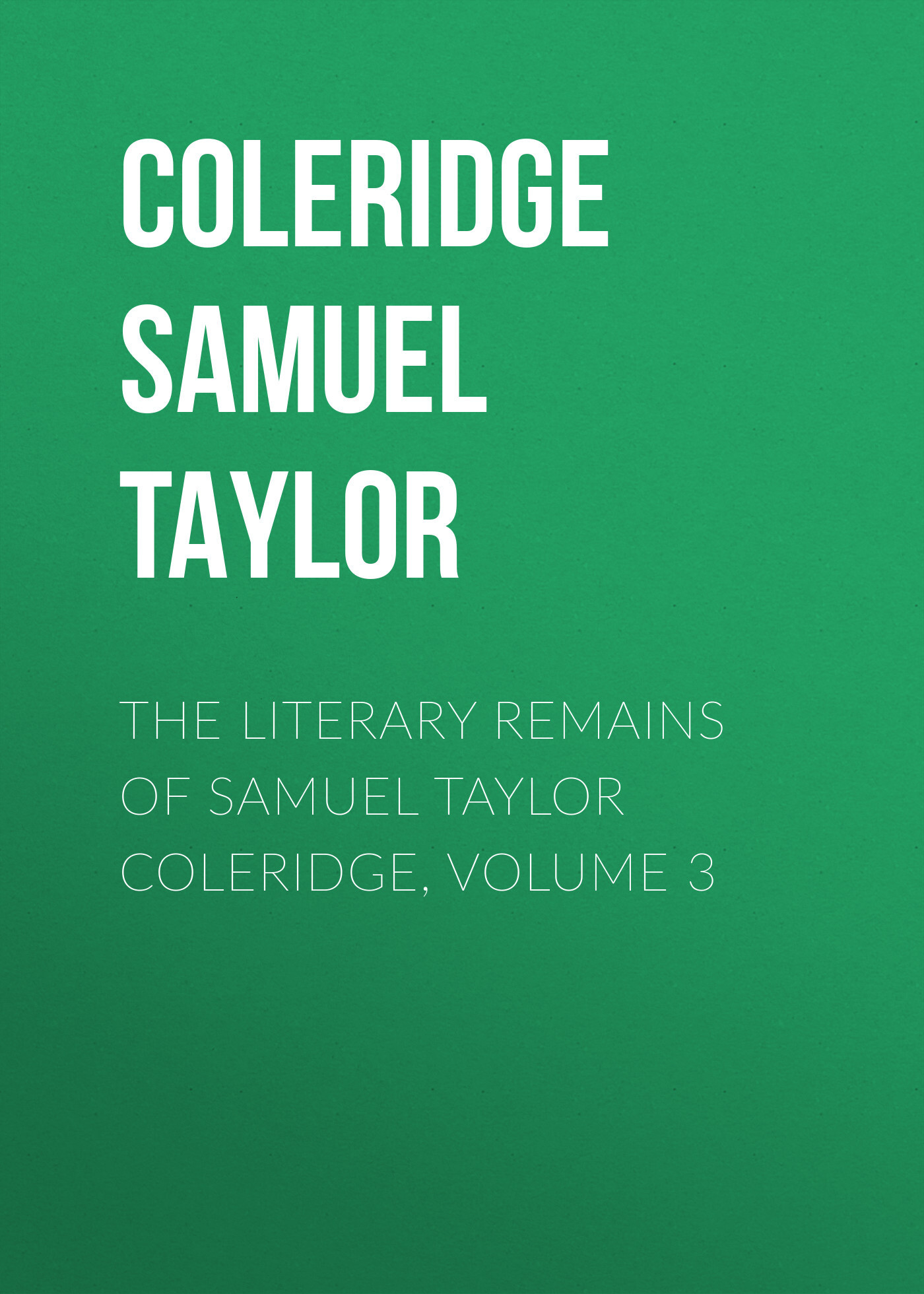 Книга The Literary Remains of Samuel Taylor Coleridge, Volume 3 из серии , созданная Samuel Coleridge, может относится к жанру Биографии и Мемуары, Критика, Языкознание, Зарубежная старинная литература. Стоимость электронной книги The Literary Remains of Samuel Taylor Coleridge, Volume 3 с идентификатором 34839710 составляет 0 руб.
