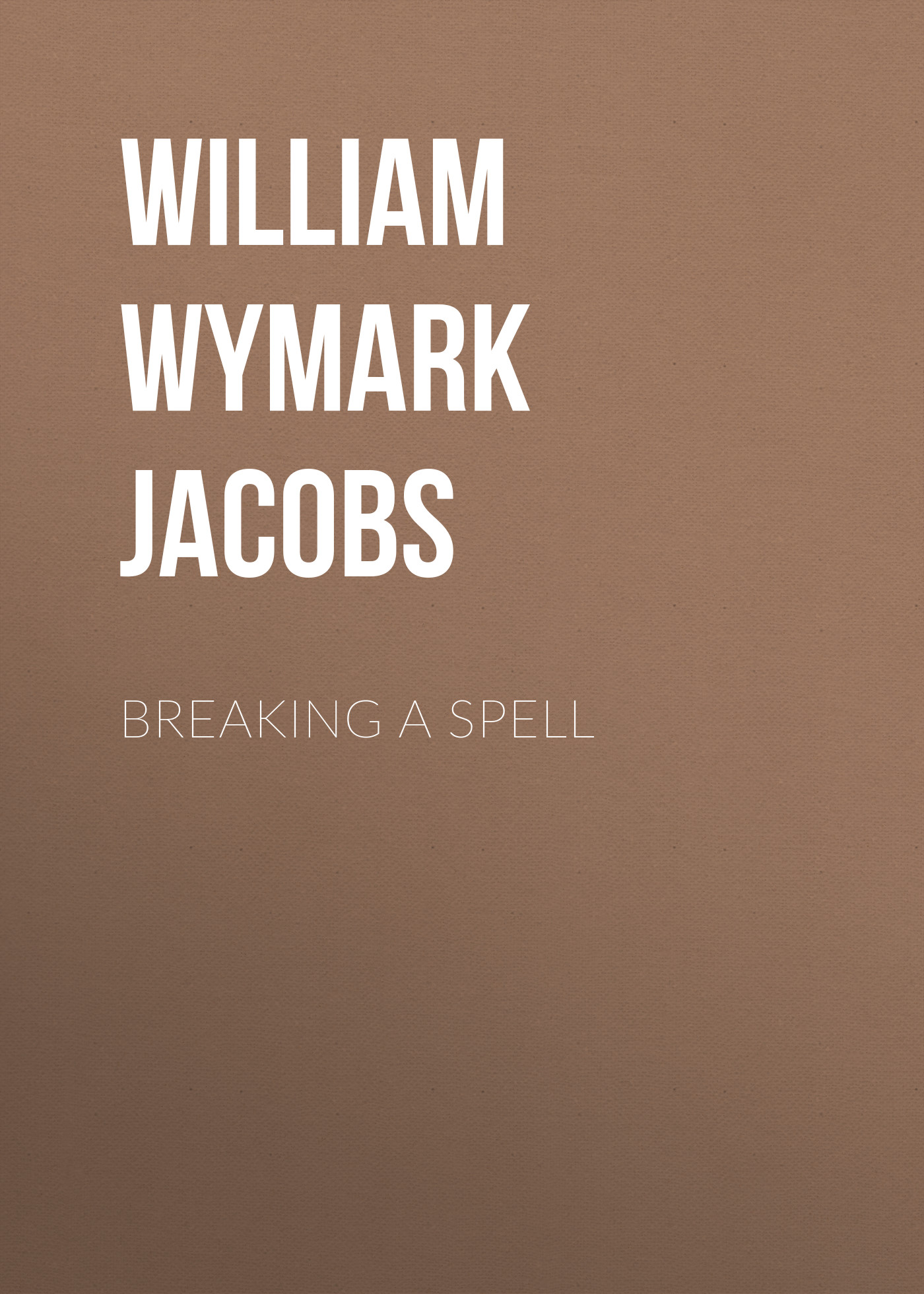 Книга Breaking a Spell из серии , созданная William Wymark Jacobs, может относится к жанру Зарубежный юмор, Зарубежная старинная литература, Зарубежная классика. Стоимость электронной книги Breaking a Spell с идентификатором 34841710 составляет 0 руб.