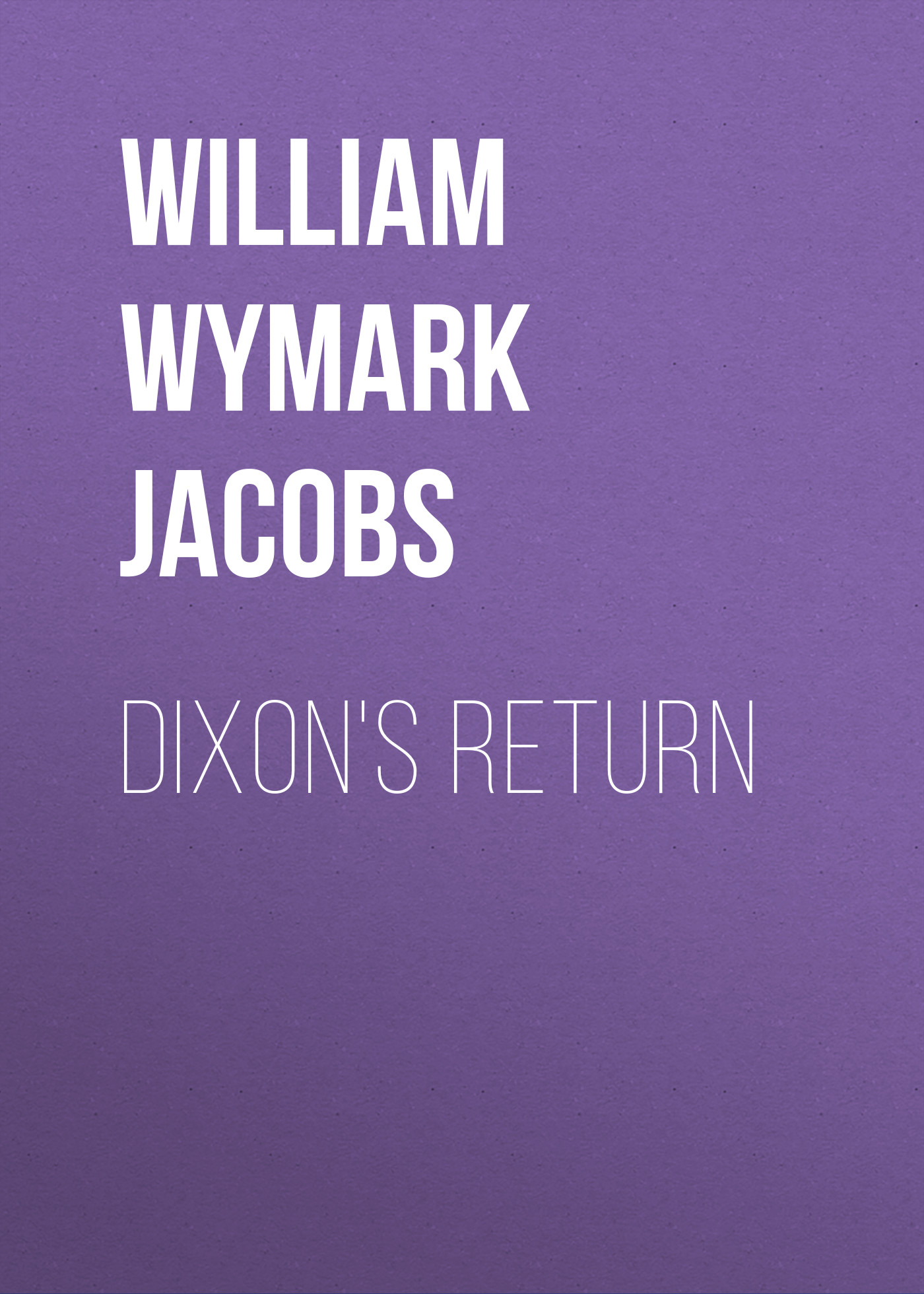 Книга Dixon's Return из серии , созданная William Wymark Jacobs, может относится к жанру Зарубежный юмор, Зарубежная старинная литература, Зарубежная классика. Стоимость электронной книги Dixon's Return с идентификатором 34844110 составляет 0 руб.