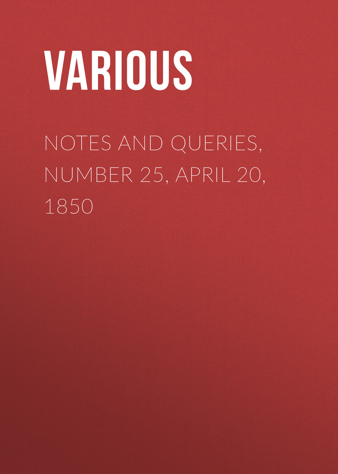 Книга Notes and Queries, Number 25, April 20, 1850 из серии , созданная  Various, может относится к жанру Зарубежная старинная литература, Журналы, Зарубежная образовательная литература. Стоимость электронной книги Notes and Queries, Number 25, April 20, 1850 с идентификатором 35493815 составляет 0 руб.