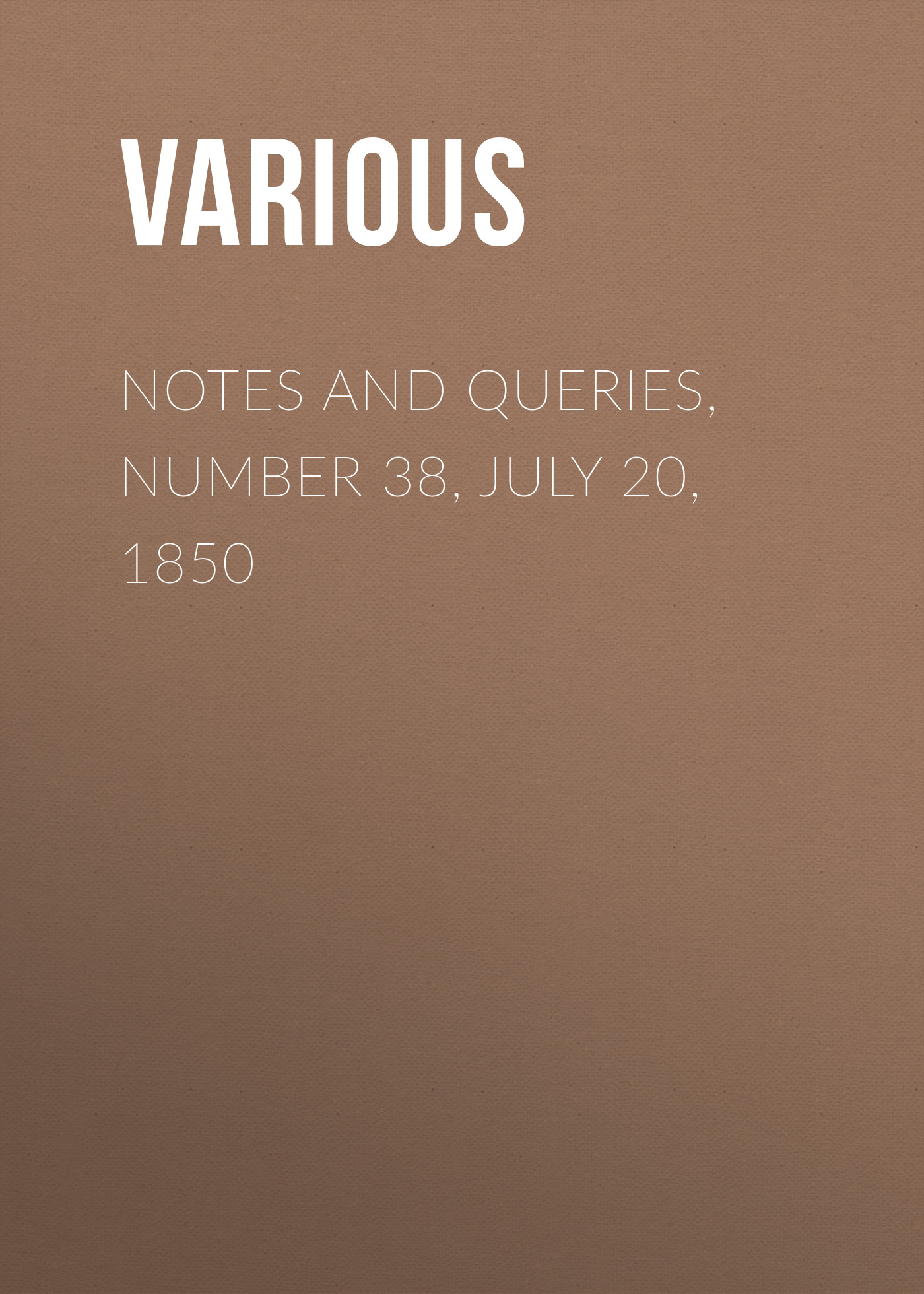 Книга Notes and Queries, Number 38, July 20, 1850 из серии , созданная  Various, может относится к жанру Зарубежная старинная литература, Журналы, Зарубежная образовательная литература. Стоимость электронной книги Notes and Queries, Number 38, July 20, 1850 с идентификатором 35493911 составляет 0 руб.