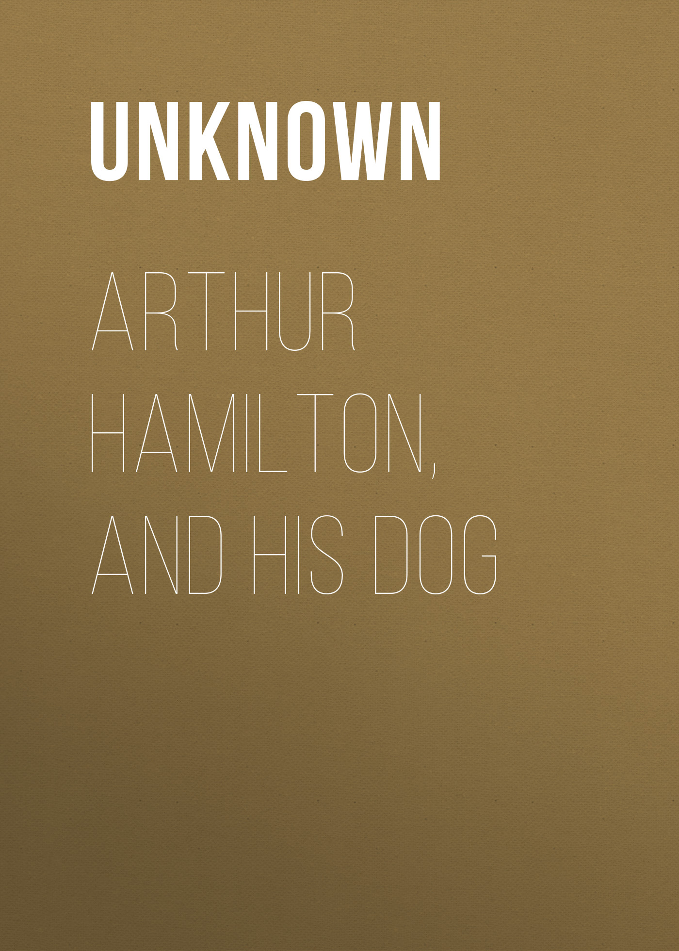 Книга Arthur Hamilton, and His Dog из серии , созданная Unknown Unknown, может относится к жанру Зарубежные детские книги, Зарубежная старинная литература, Зарубежная классика. Стоимость электронной книги Arthur Hamilton, and His Dog с идентификатором 35495719 составляет 0 руб.