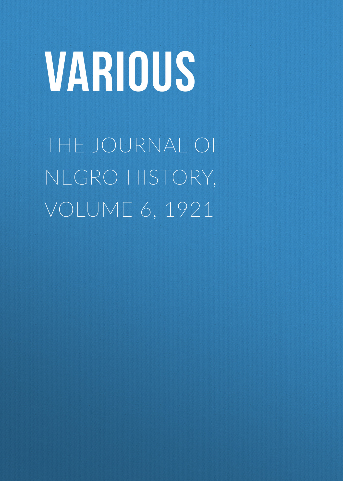 Книга The Journal of Negro History, Volume 6, 1921 из серии , созданная  Various, может относится к жанру Зарубежная старинная литература, Журналы, История, Зарубежная образовательная литература. Стоимость электронной книги The Journal of Negro History, Volume 6, 1921 с идентификатором 35504115 составляет 0 руб.