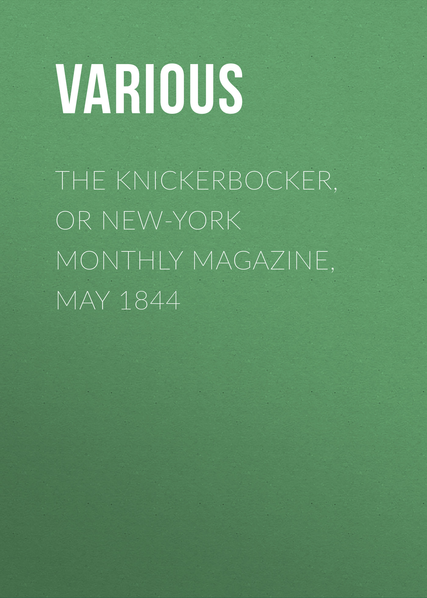 Книга The Knickerbocker, or New-York Monthly Magazine, May 1844 из серии , созданная  Various, может относится к жанру Зарубежная старинная литература, Журналы, Зарубежная образовательная литература. Стоимость электронной книги The Knickerbocker, or New-York Monthly Magazine, May 1844 с идентификатором 35504211 составляет 0 руб.