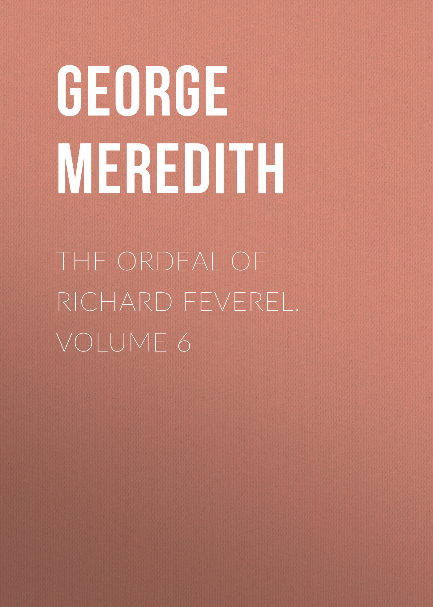 The Ordeal of Richard Feverel. Volume 6