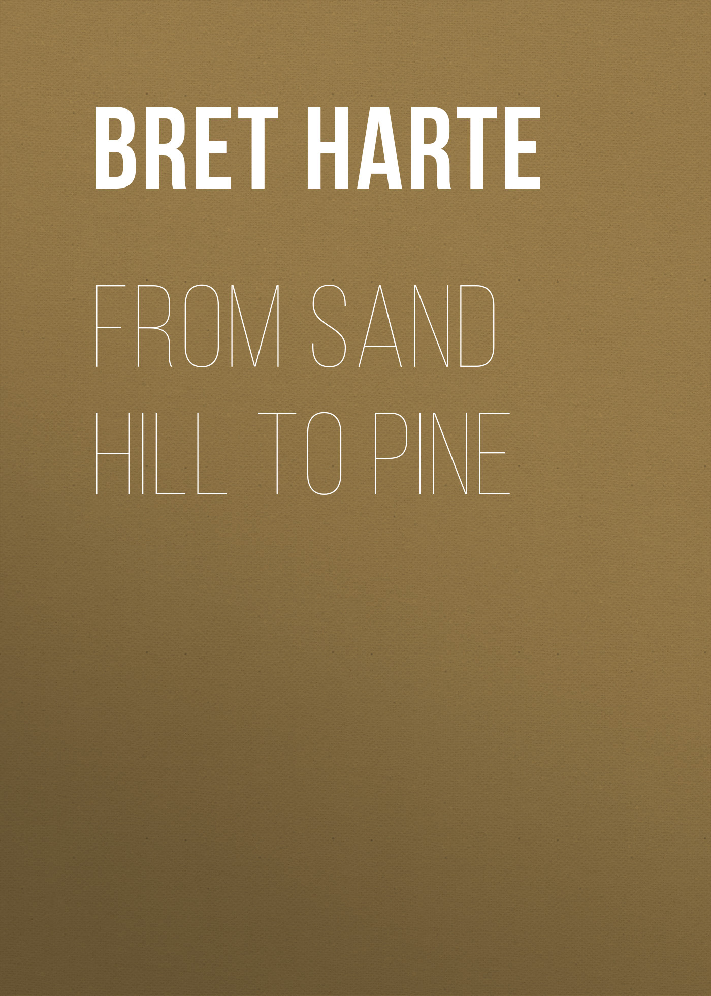 Книга From Sand Hill to Pine из серии , созданная Bret Harte, может относится к жанру Зарубежная фантастика, Литература 19 века, Зарубежная старинная литература, Зарубежная классика. Стоимость электронной книги From Sand Hill to Pine с идентификатором 36322212 составляет 0 руб.