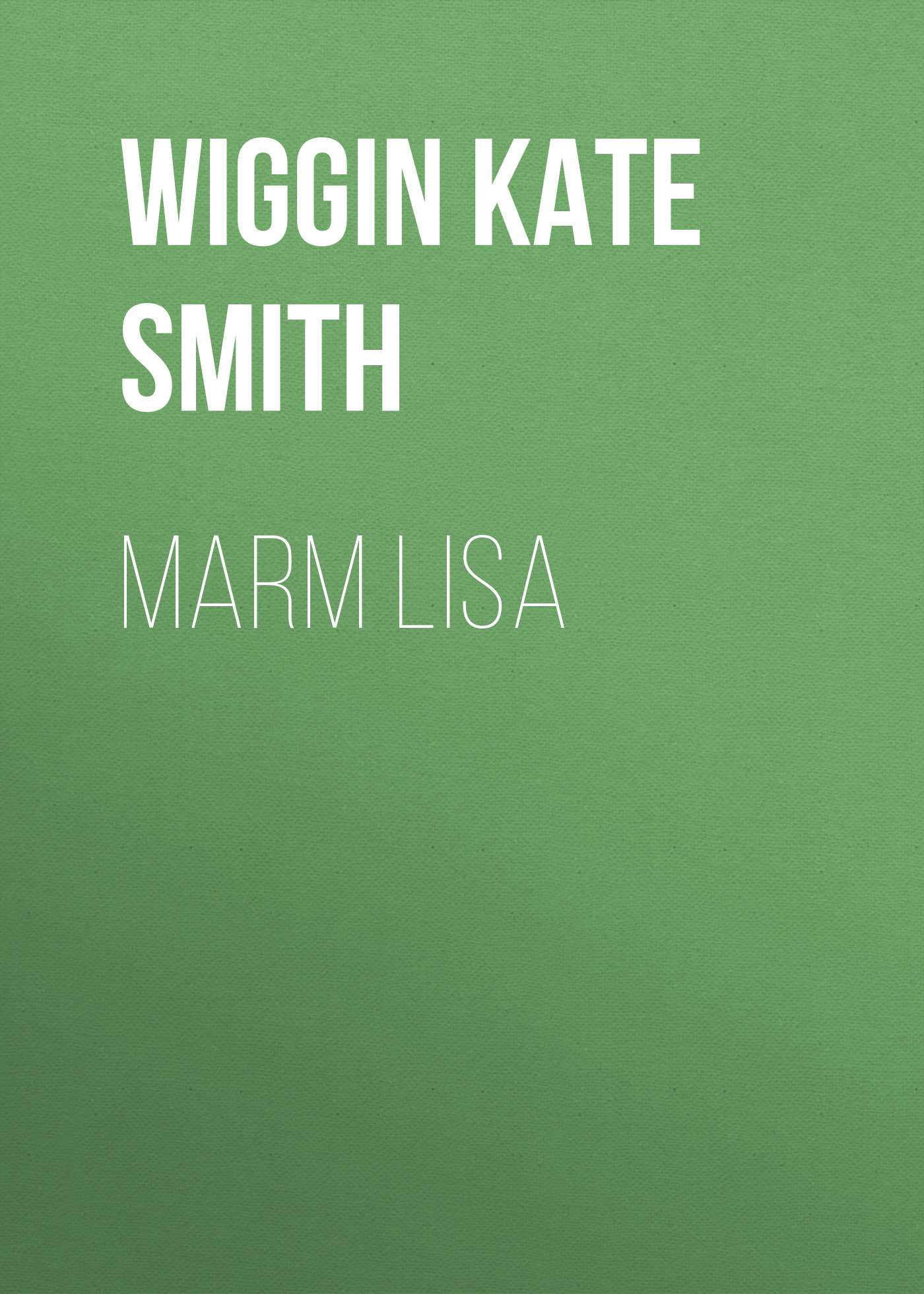 Книга Marm Lisa из серии , созданная Kate Wiggin, может относится к жанру Зарубежная классика, Зарубежная старинная литература. Стоимость электронной книги Marm Lisa с идентификатором 36323716 составляет 0 руб.