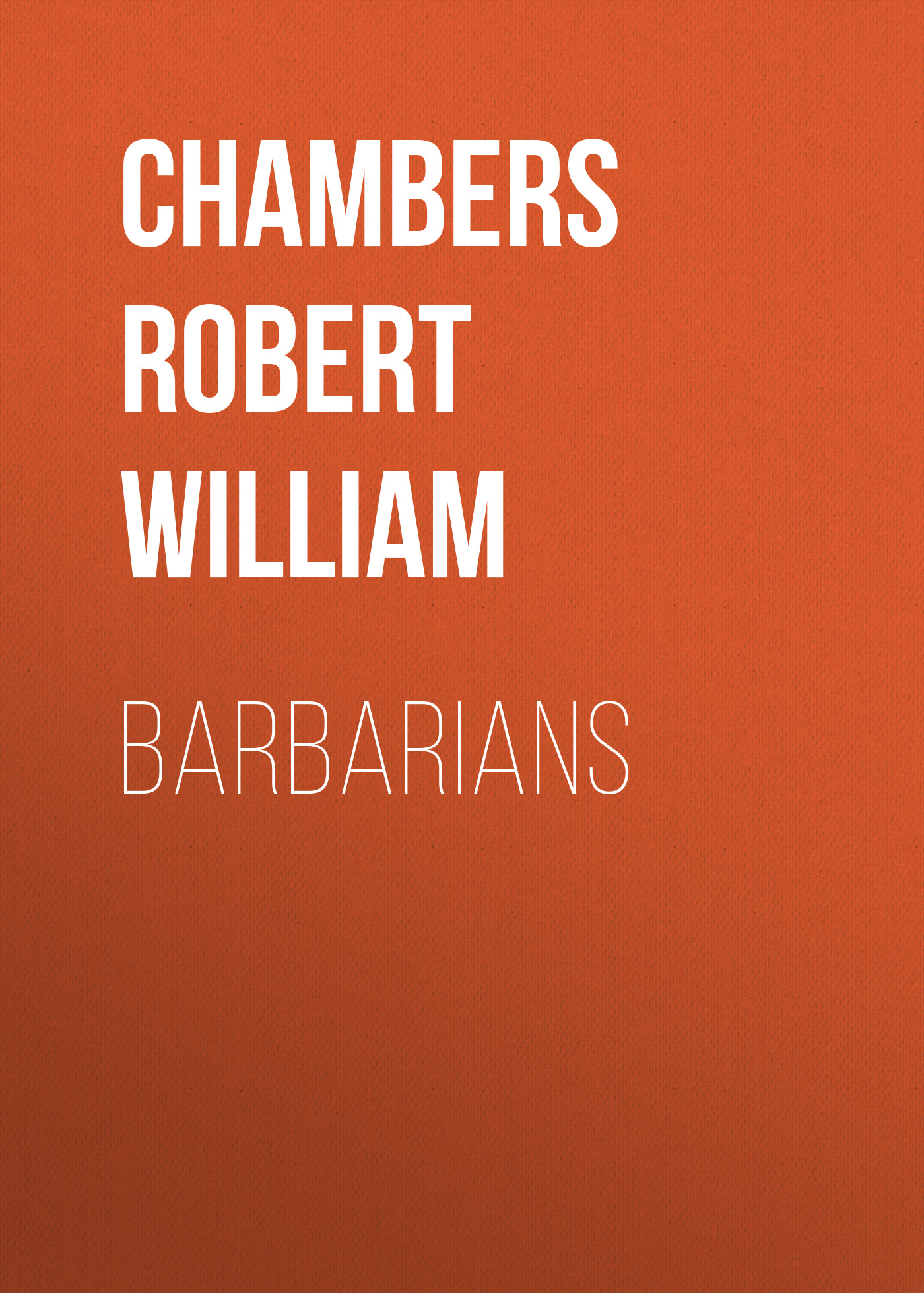 Книга Barbarians из серии , созданная Robert Chambers, может относится к жанру Зарубежная классика, Зарубежная старинная литература. Стоимость электронной книги Barbarians с идентификатором 36323916 составляет 0 руб.