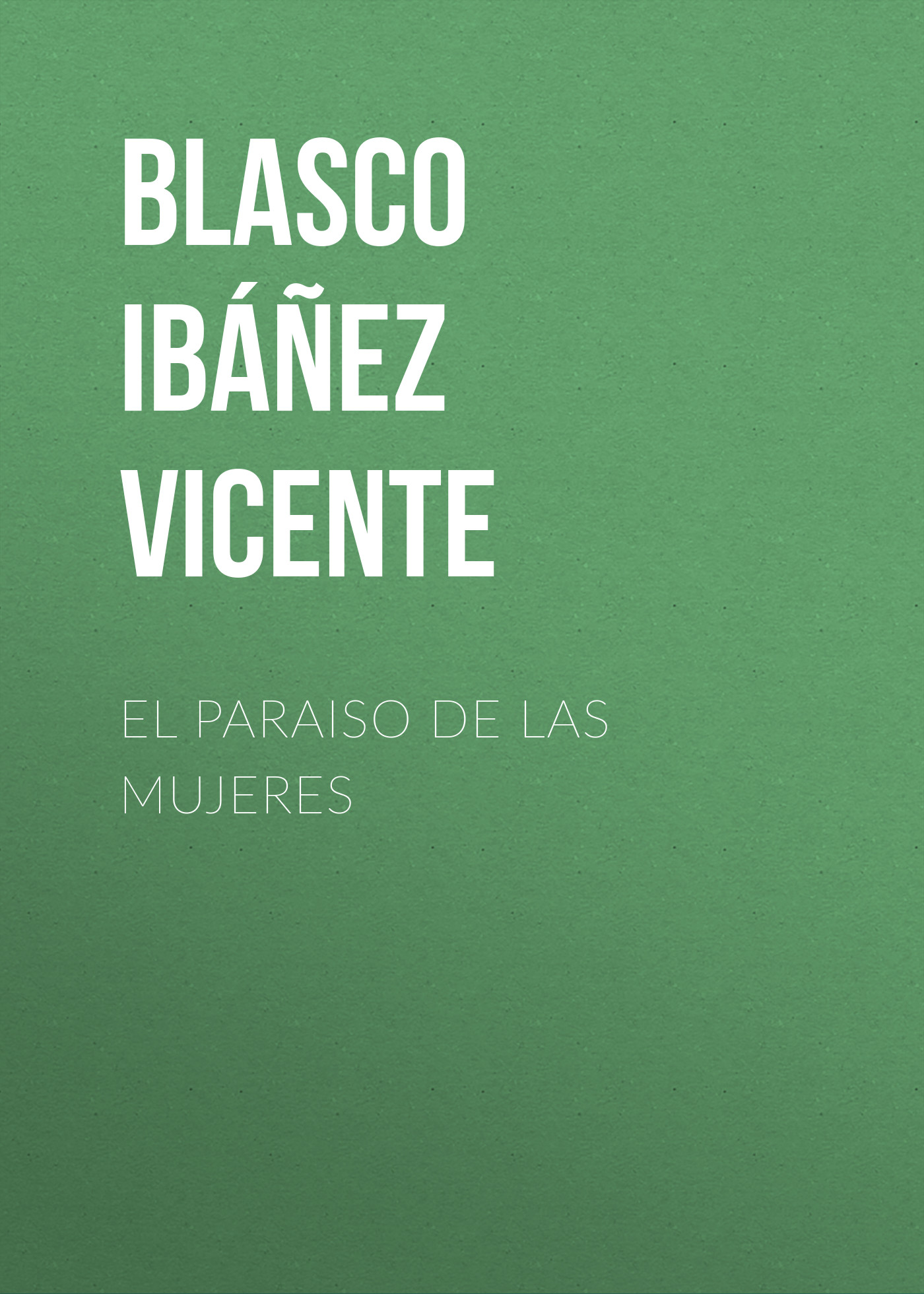 Книга El paraiso de las mujeres из серии , созданная Vicente Blasco Ibáñez, может относится к жанру Зарубежная классика, Зарубежная старинная литература. Стоимость электронной книги El paraiso de las mujeres с идентификатором 36362518 составляет 0 руб.