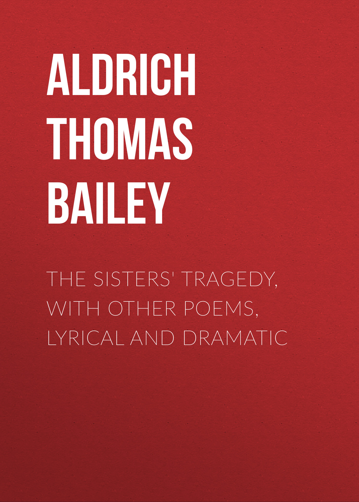 The Sisters'Tragedy, with Other Poems, Lyrical and Dramatic